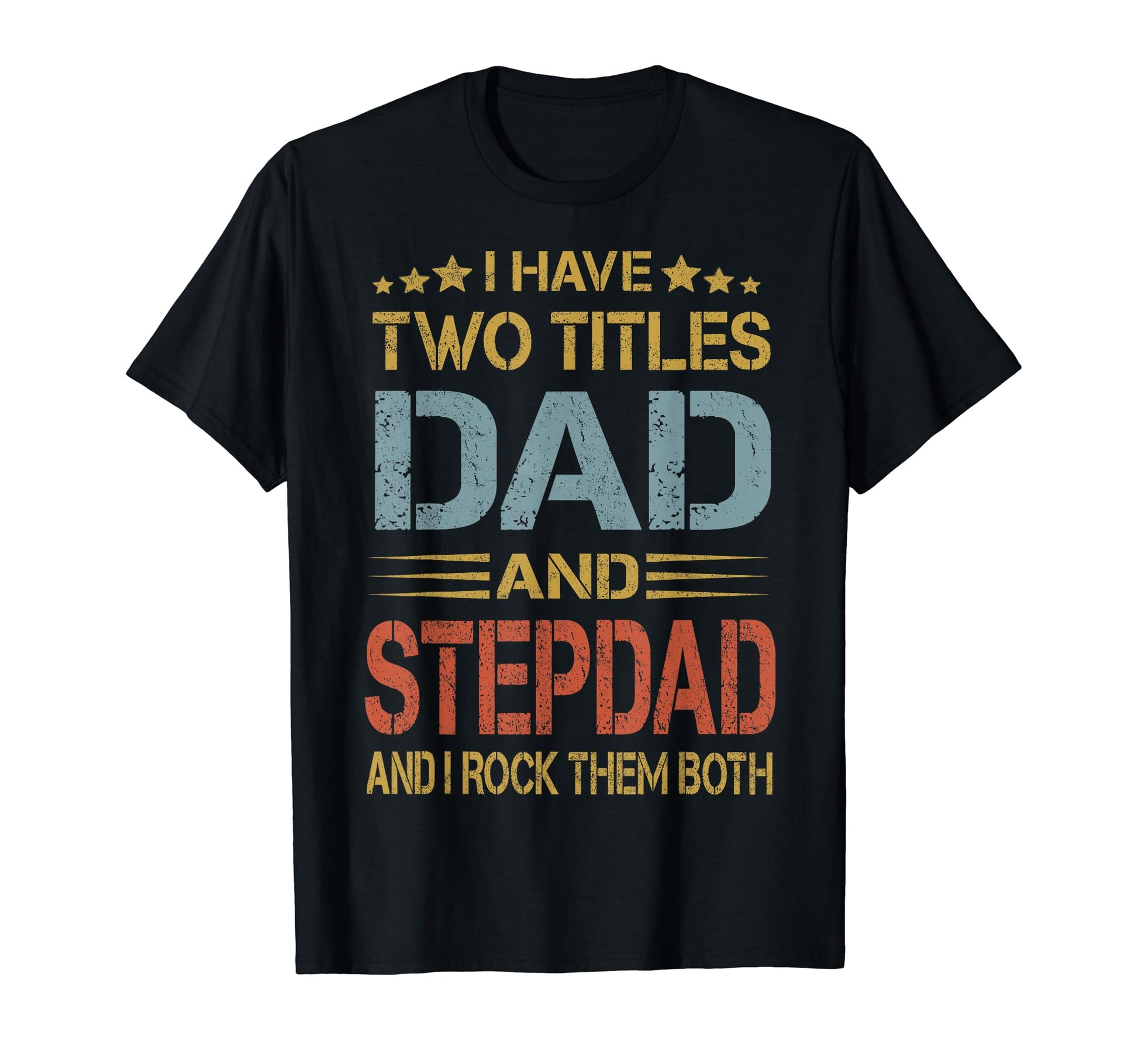 I Have Two Titles Dad And Step Dad Funny T-Shirt - Graphic Print Men Women - T-Shirt, Sweatshirt, Hoodie