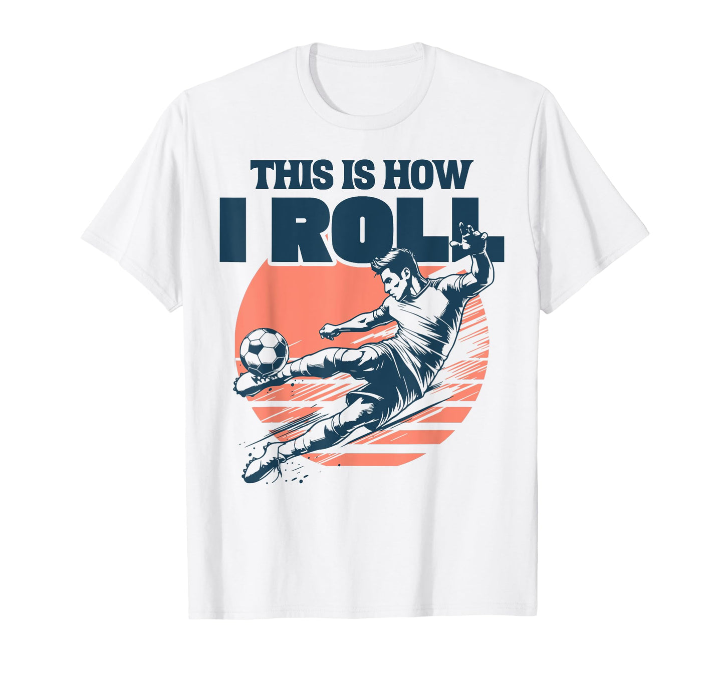 This Is How I Roll Soccer Player T-Shirt - Aesthetic Graphic for Adults - T-Shirt, Sweatshirt, Hoodie