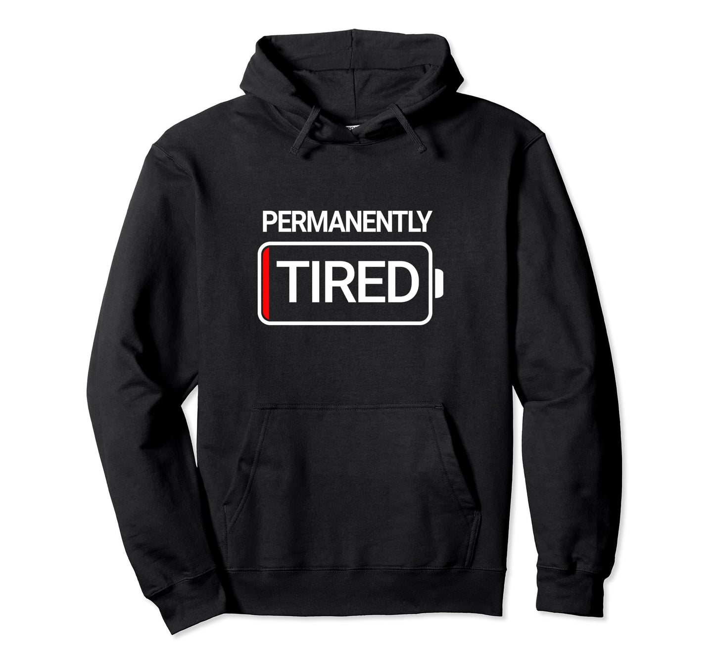 Permanently Tired Sleepy Low Battery Hoodie - Novelty Apparel for Adults - T-Shirt, Sweatshirt, Hoodie