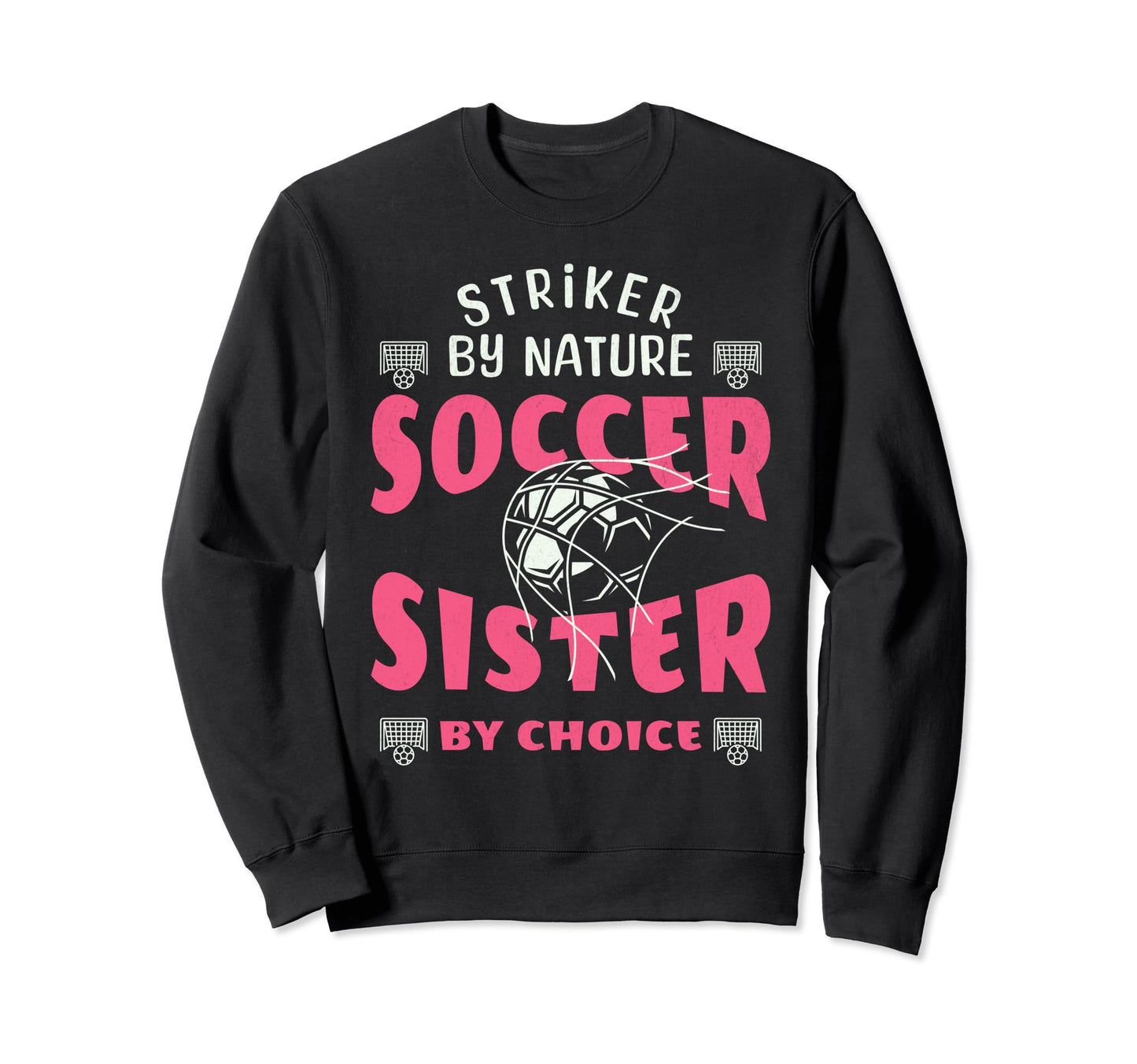 Striker Nature Soccer Sister Funny Sweatshirt - Streetwear Style Unisex - T-Shirt, Sweatshirt, Hoodie