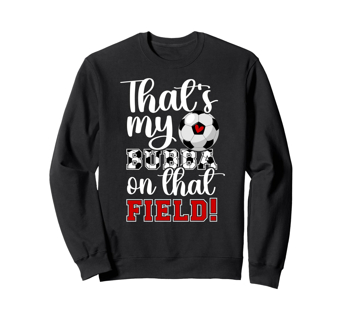 Thats My Bubba Soccer Sister Soccer Sweatshirt - Trendy Graphic for Adults - T-Shirt, Sweatshirt, Hoodie