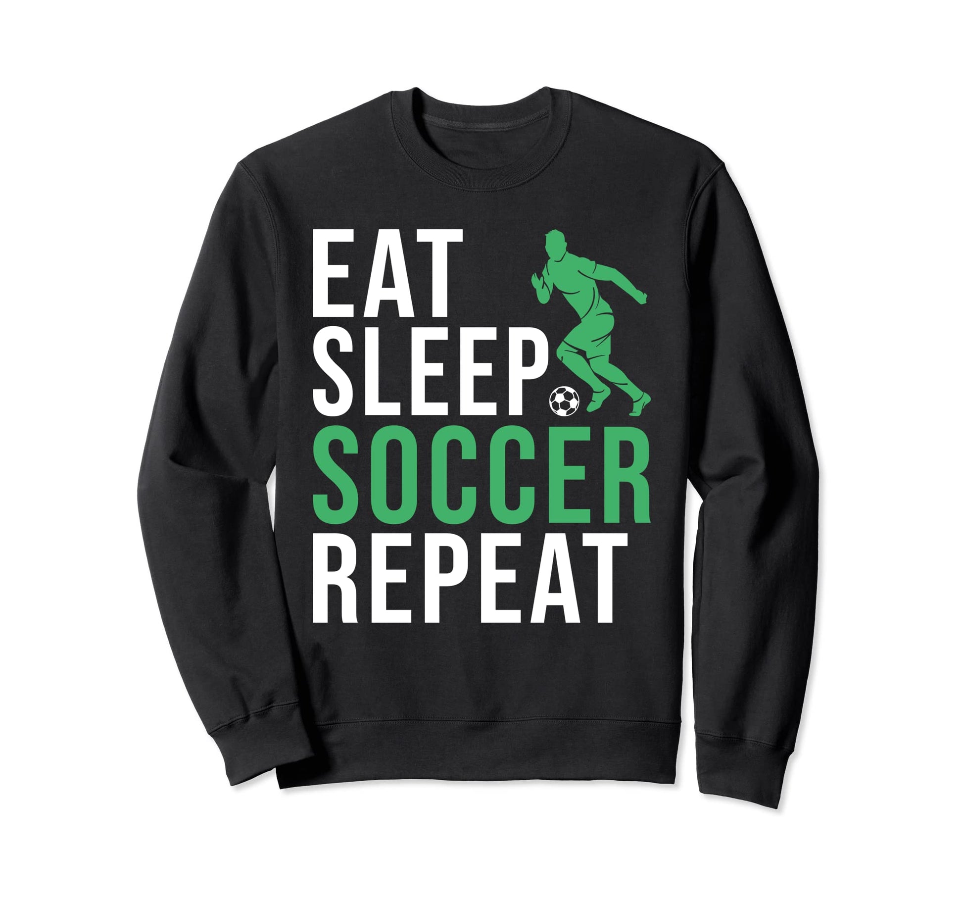 Eat Sleep Soccer Repeat Soccer Sweatshirt - Unique Graphic Unisex - T-Shirt, Sweatshirt, Hoodie