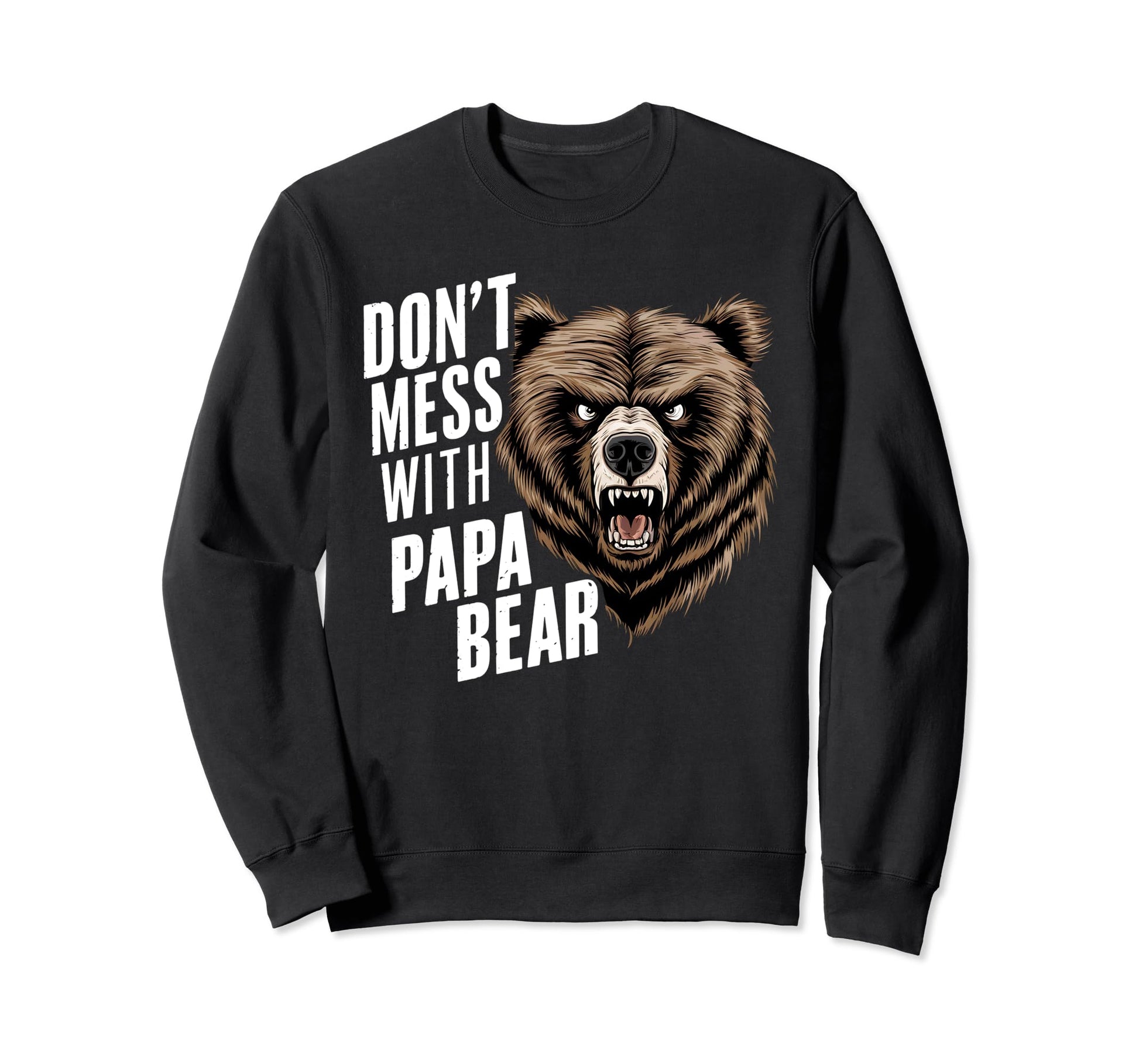 Fathers Day Dont Mess Papa Bear Sweatshirt - Streetwear Style Men Women - T-Shirt, Sweatshirt, Hoodie
