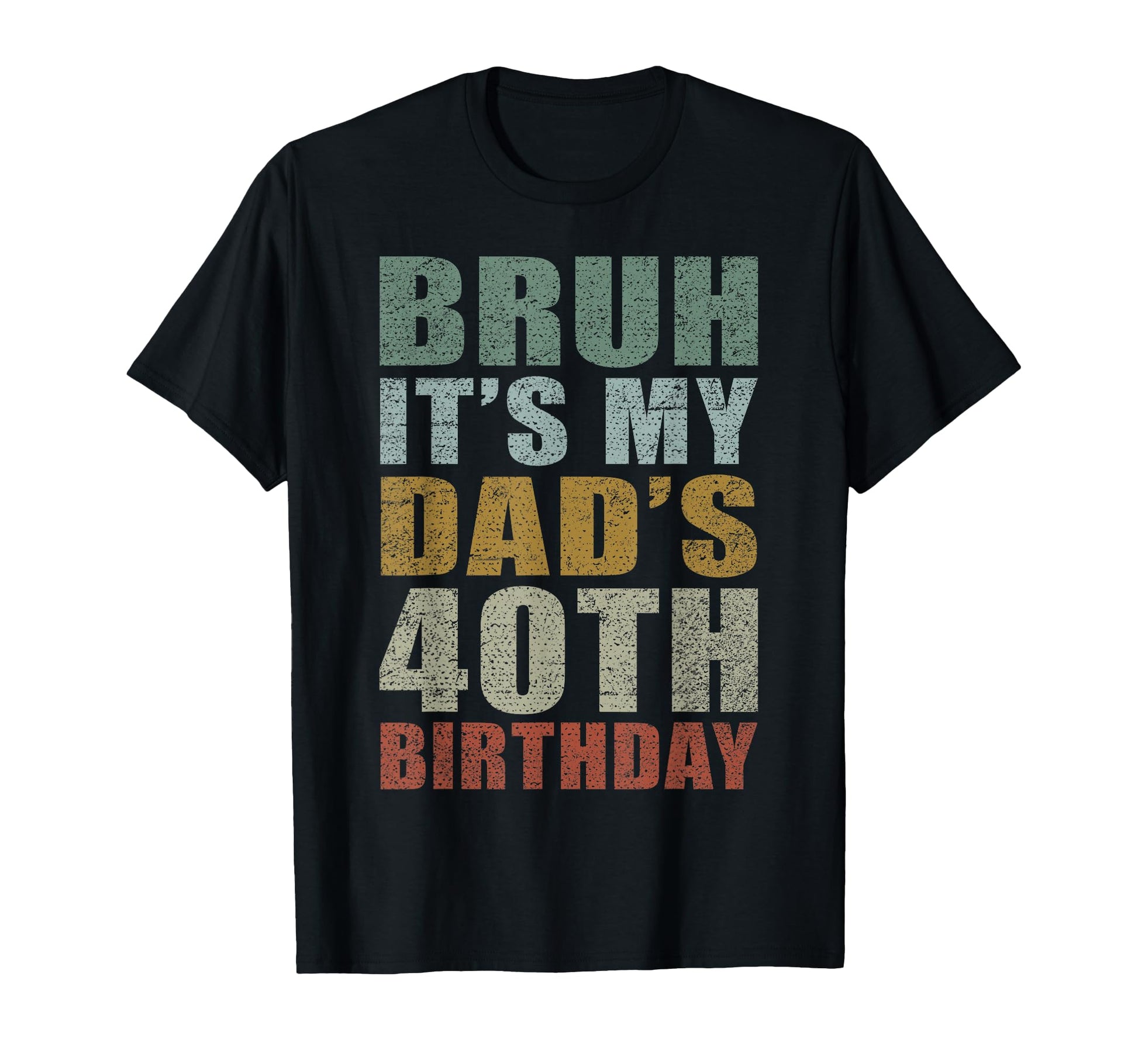Bruh Its My Dads 40Th Birthday 40 T-Shirt - Minimalist Print Men Women - T-Shirt, Sweatshirt, Hoodie