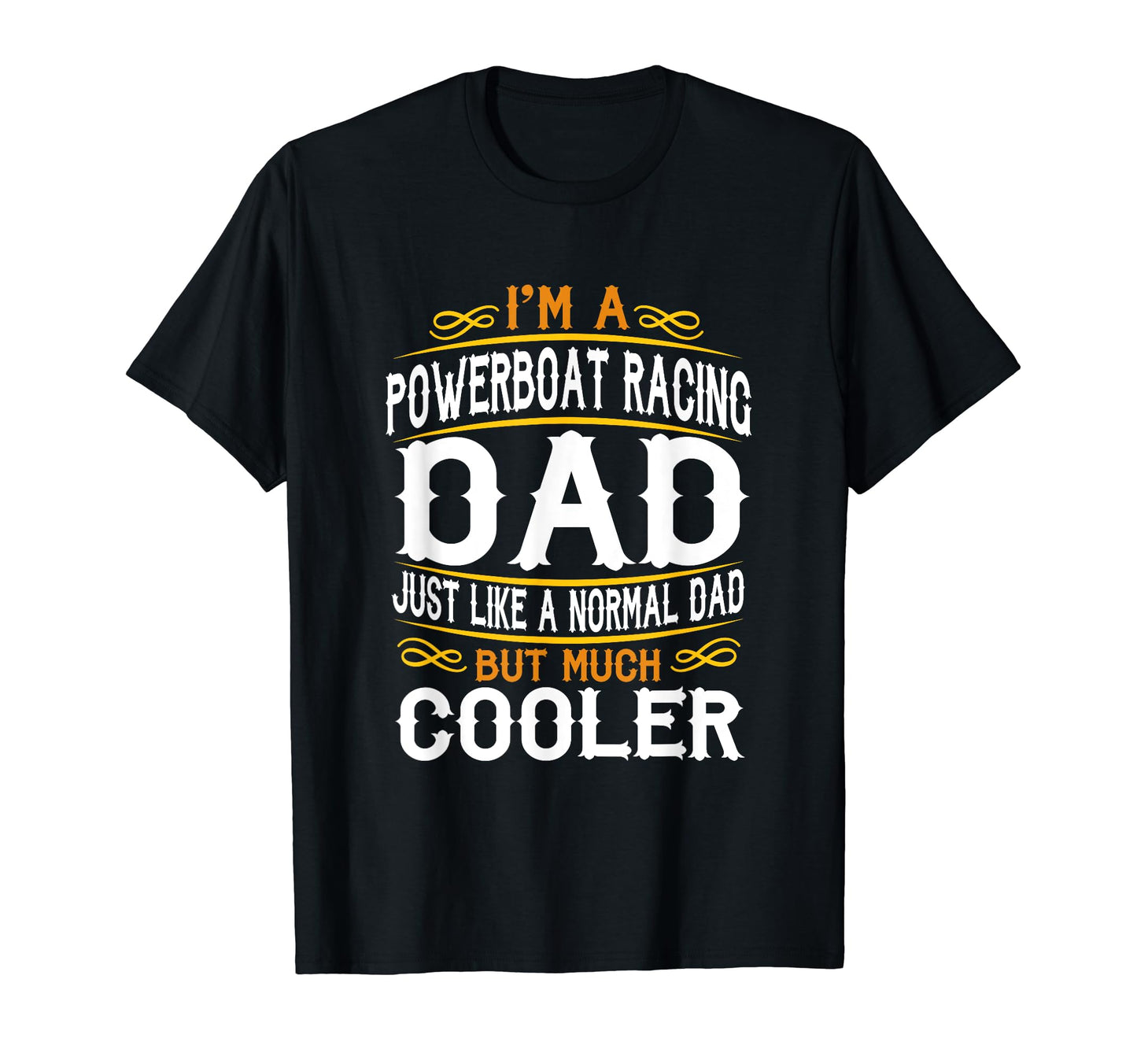 Powerboat Racing Dad Im Dad T Shirts F549 T-Shirt - Unique Graphic Unisex - T-Shirt, Sweatshirt, Hoodie
