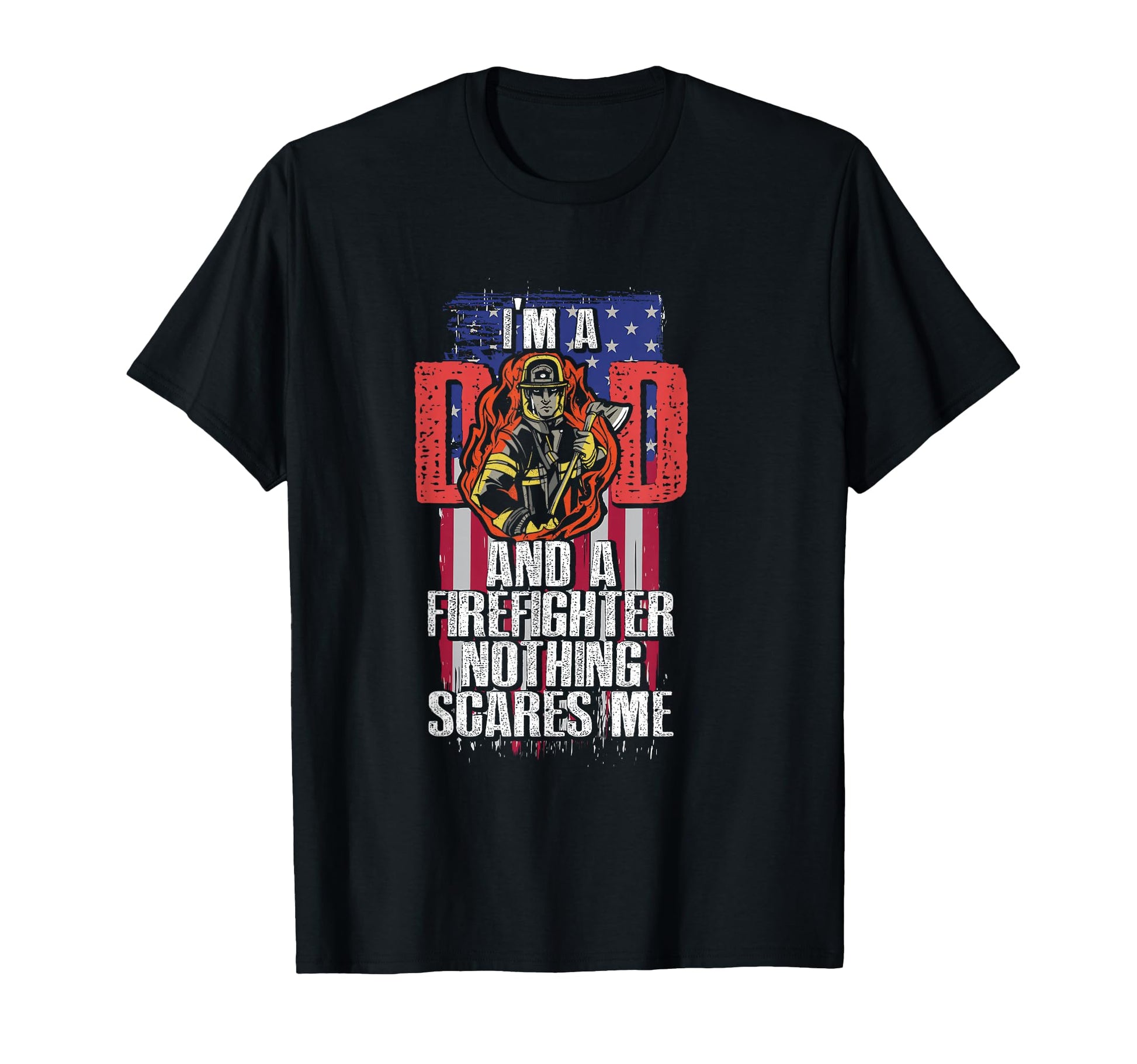 Dad Firefighter Nothing Scares Me T-Shirt - Unique Graphic Men Women - T-Shirt, Sweatshirt, Hoodie