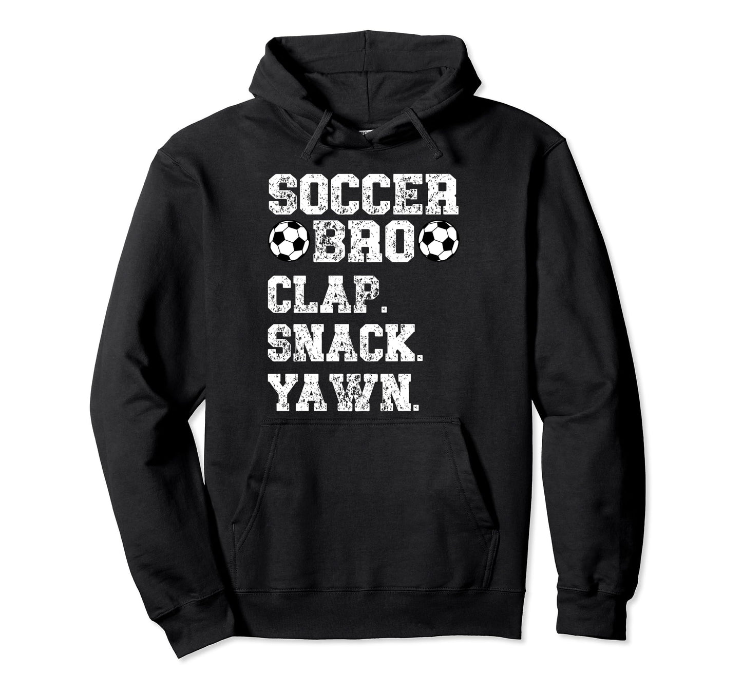 Soccer Bro Clap Snack Yawn Soccer Hoodie - Casual Everyday Wear Unisex - T-Shirt, Sweatshirt, Hoodie