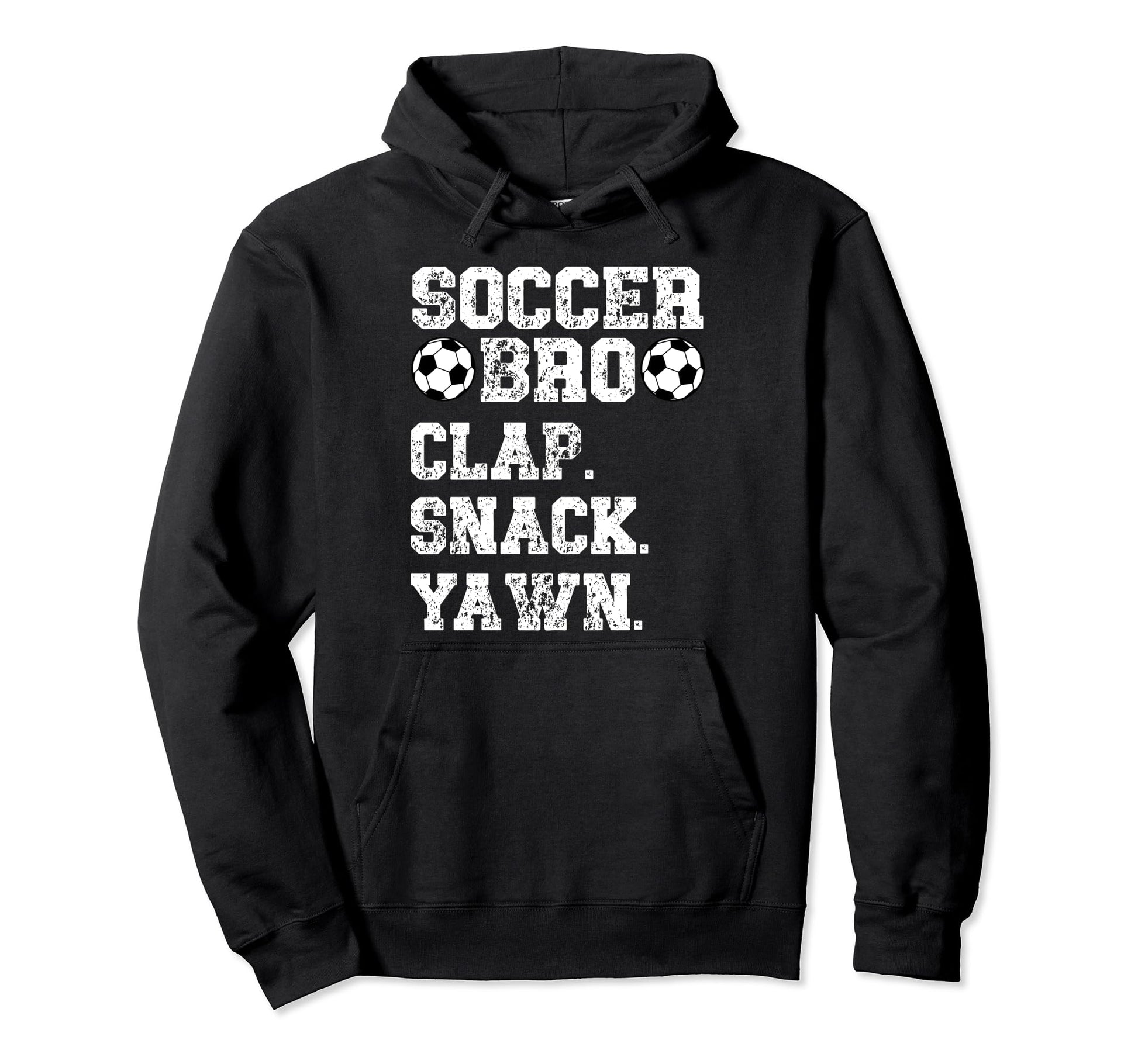 Soccer Bro Clap Snack Yawn Soccer Hoodie - Casual Everyday Wear Unisex - T-Shirt, Sweatshirt, Hoodie