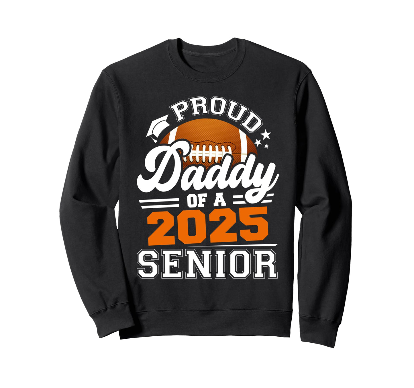 Proud Daddy 2025 Senior Graduate Grad Sweatshirt - Graphic Print Unisex - T-Shirt, Sweatshirt, Hoodie