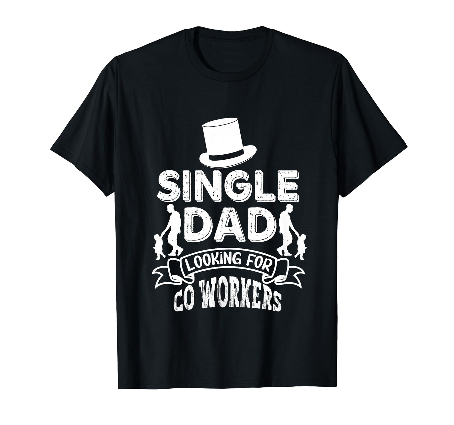 Single Dad Looking Co Workers Parent T-Shirt - Novelty Apparel Unisex - T-Shirt, Sweatshirt, Hoodie