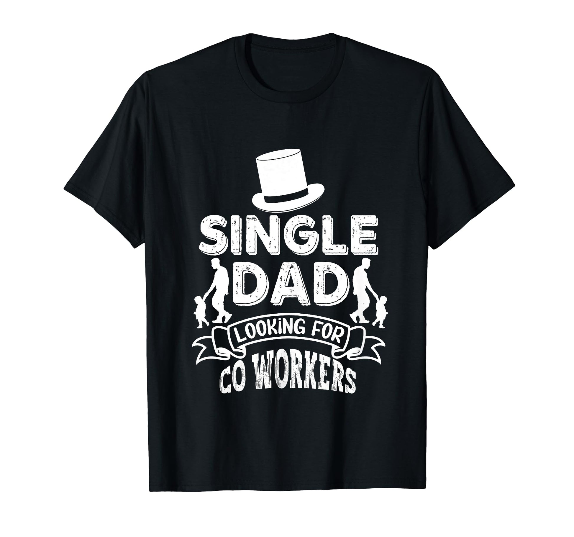 Single Dad Looking Co Workers Parent T-Shirt - Novelty Apparel Unisex - T-Shirt, Sweatshirt, Hoodie