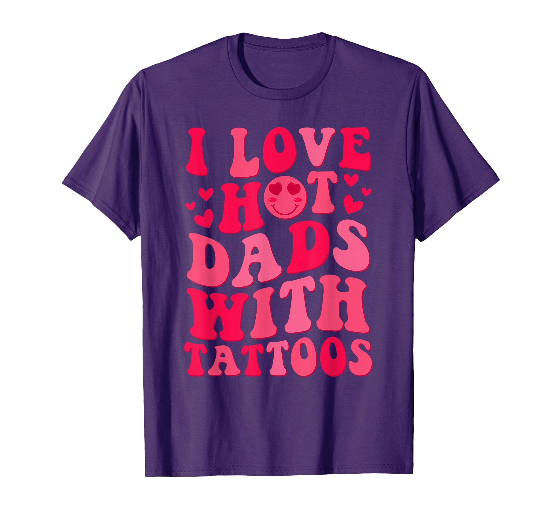 I Love Hot Dads Tattoos Groovy T-Shirt - Fun Novelty Design Men Women - T-Shirt, Sweatshirt, Hoodie