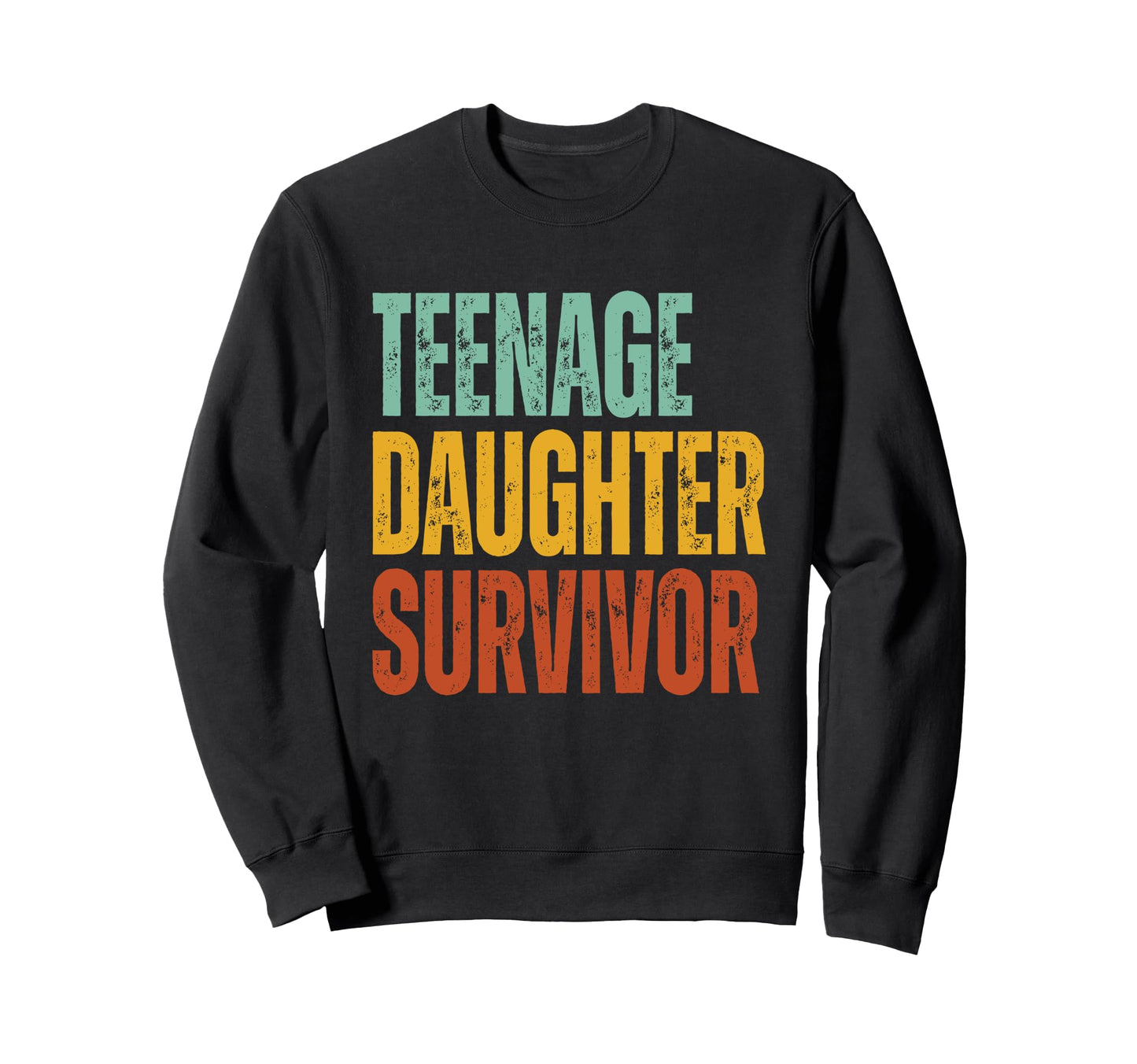 Teenage Daughter Survivor Funny Sweatshirt - Unique Graphic Men Women - T-Shirt, Sweatshirt, Hoodie