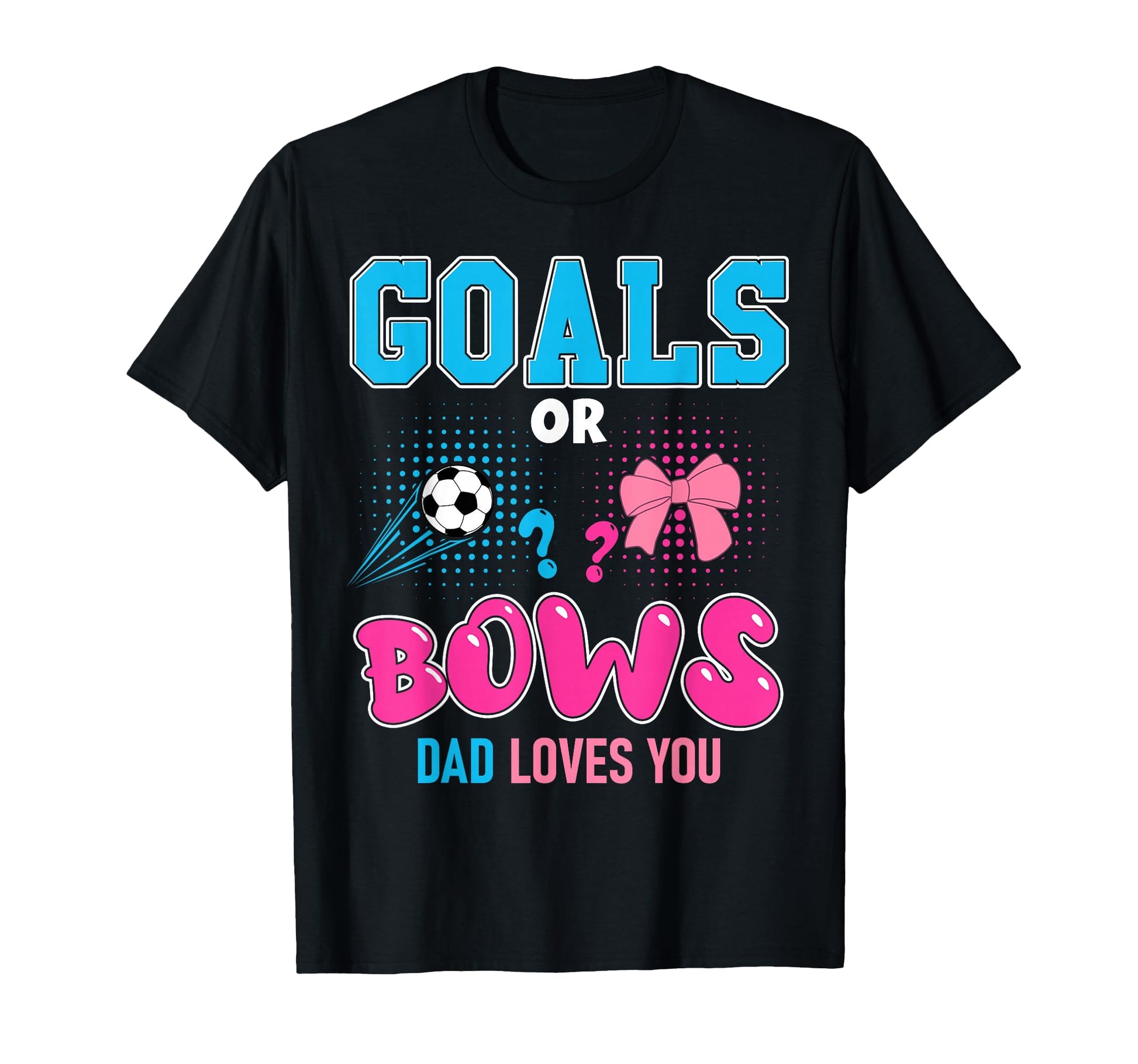 Goals Or Bows Dad Loves You 2026 Soccer T-Shirt - Graphic Print Men Women - T-Shirt, Sweatshirt, Hoodie