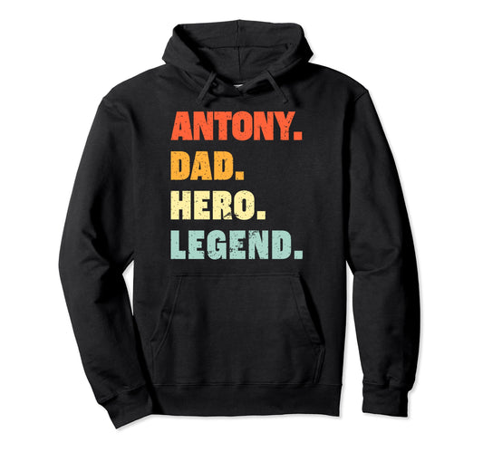 Antony Dad Hero Legend Personalized Hoodie - Novelty Apparel Men Women - T-Shirt, Sweatshirt, Hoodie