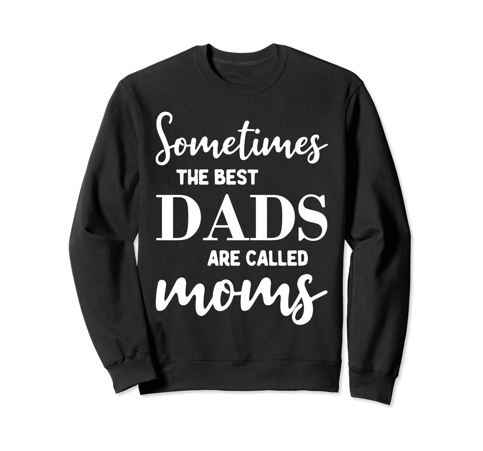 Sometimes Best Dads Are Called Mom Sweatshirt - Unique Graphic for Adults - T-Shirt, Sweatshirt, Hoodie