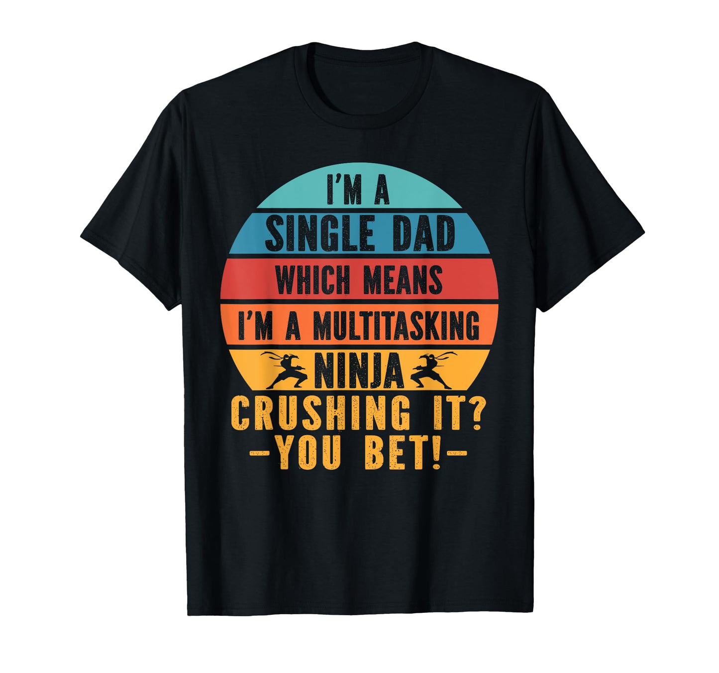 Funny Single Dad Fathers Day T-Shirt - Casual Everyday Wear Men Women - T-Shirt, Sweatshirt, Hoodie