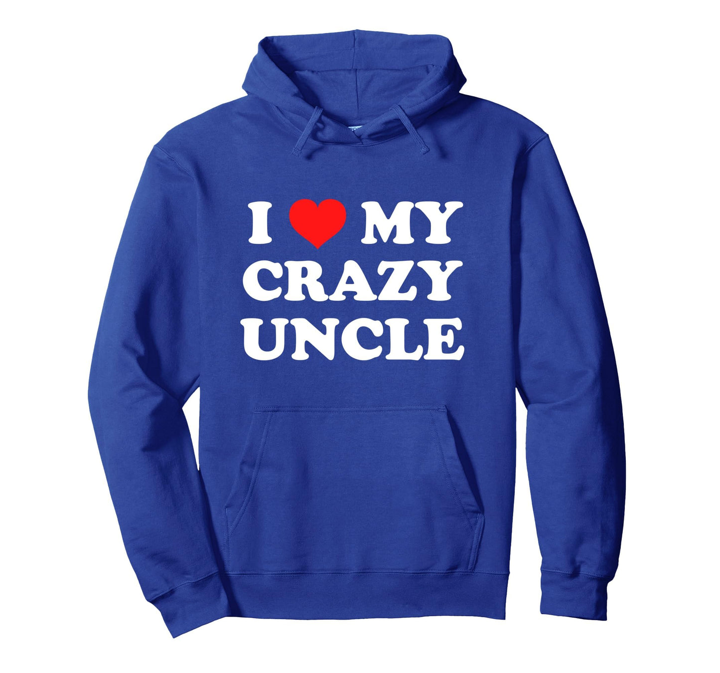 I Love My Crazy Uncle Hoodie - Minimalist Print Men Women - T-Shirt, Sweatshirt, Hoodie