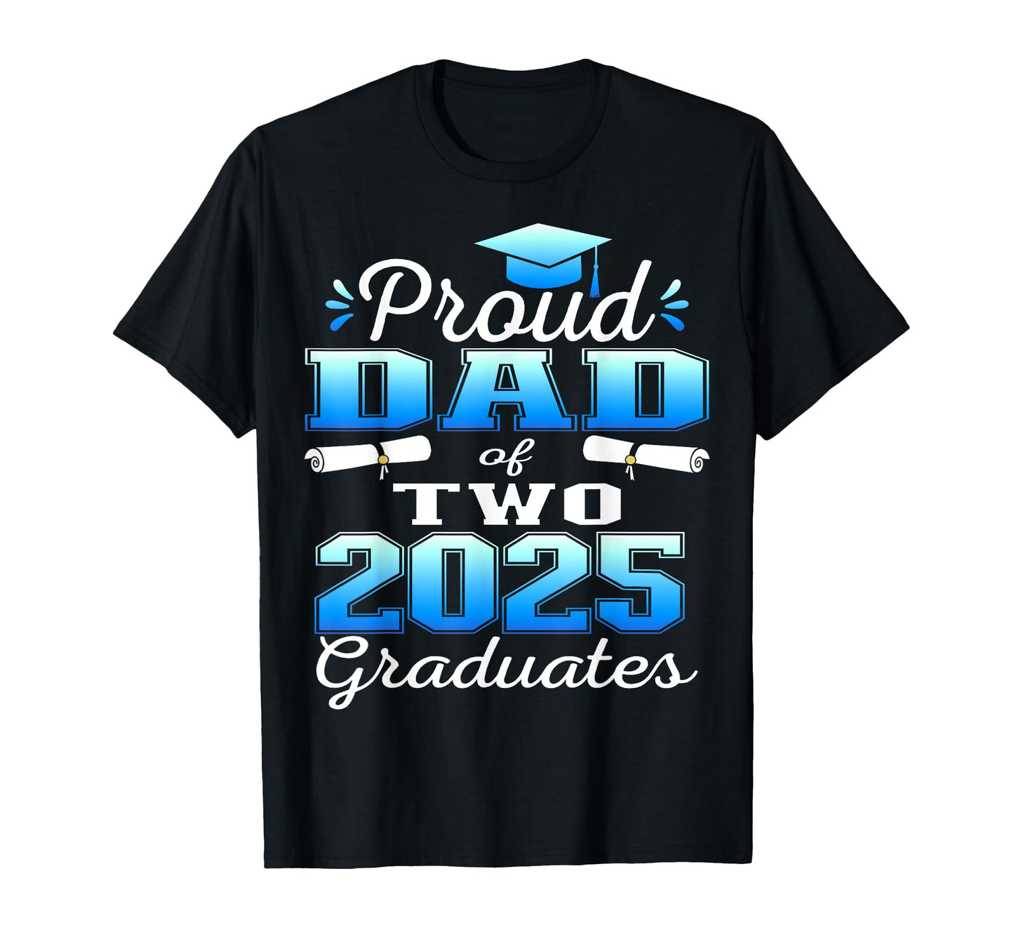 Proud Dad Two 2025 Graduates T-Shirt - Unique Graphic for Adults - T-Shirt, Sweatshirt, Hoodie