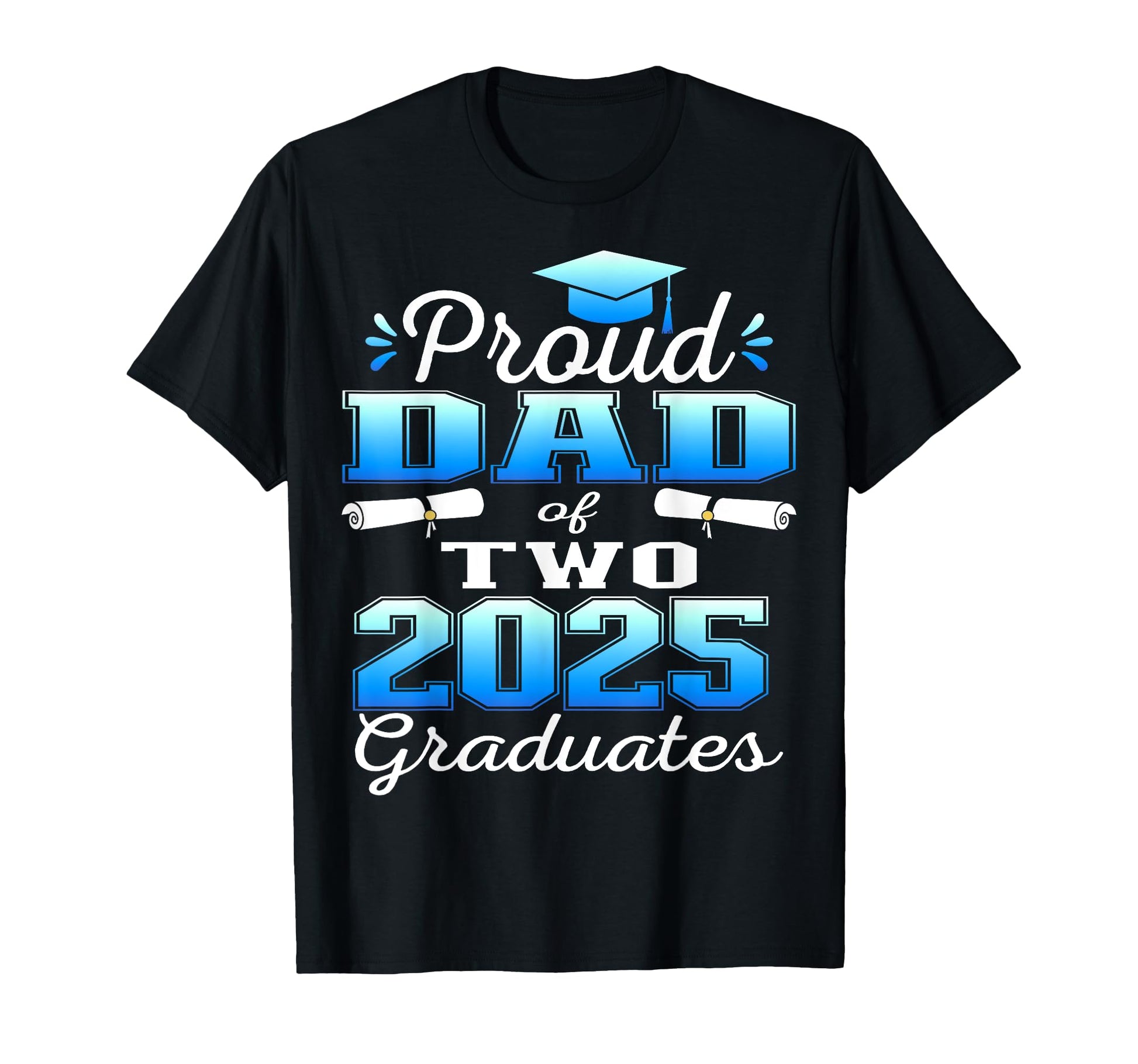 Proud Dad Two 2025 Graduates T-Shirt - Unique Graphic for Adults - T-Shirt, Sweatshirt, Hoodie