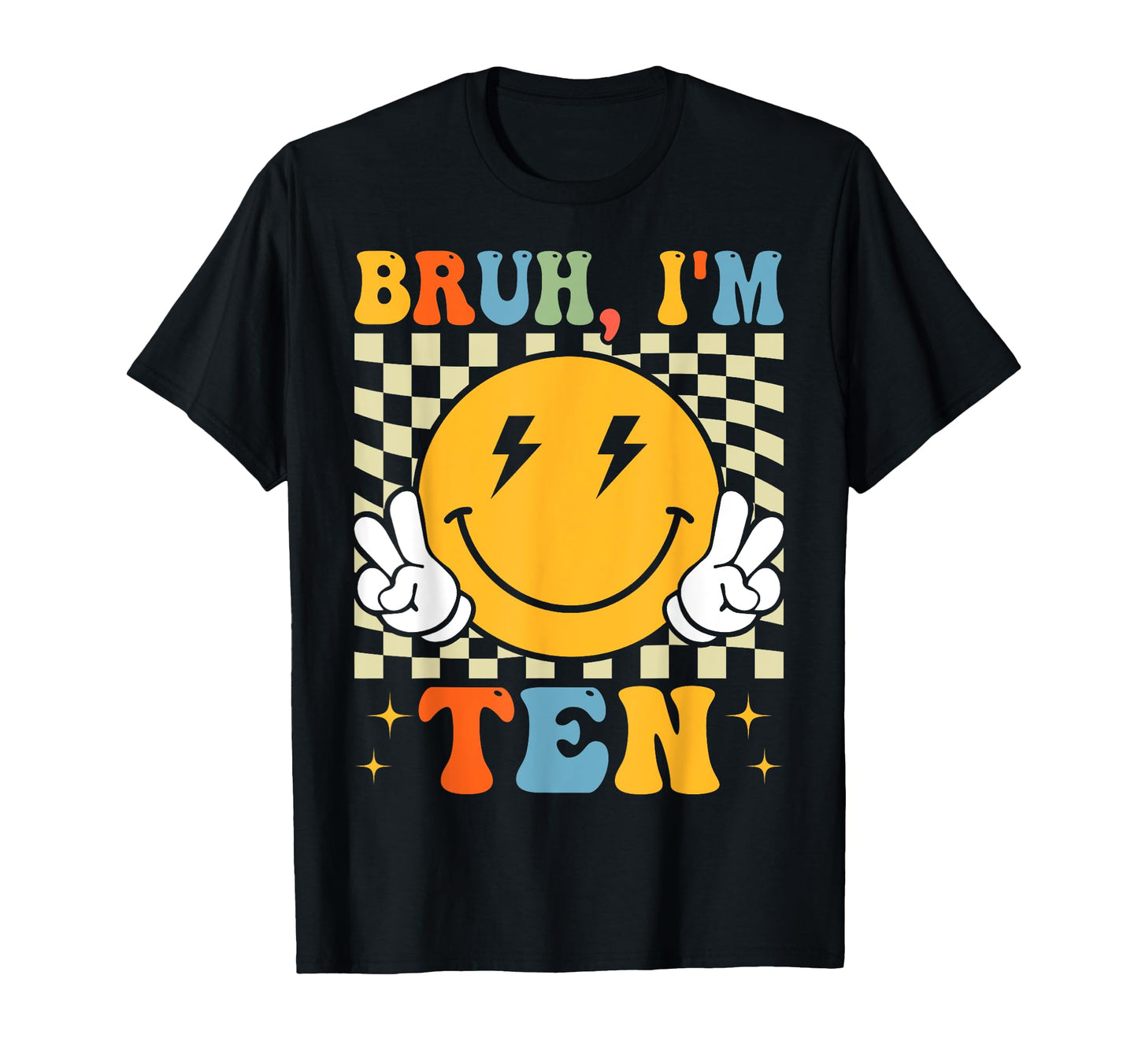 Bruh Im Ten 10 10Th Birthday 10 T-Shirt - Fun Novelty Design for Adults - T-Shirt, Sweatshirt, Hoodie
