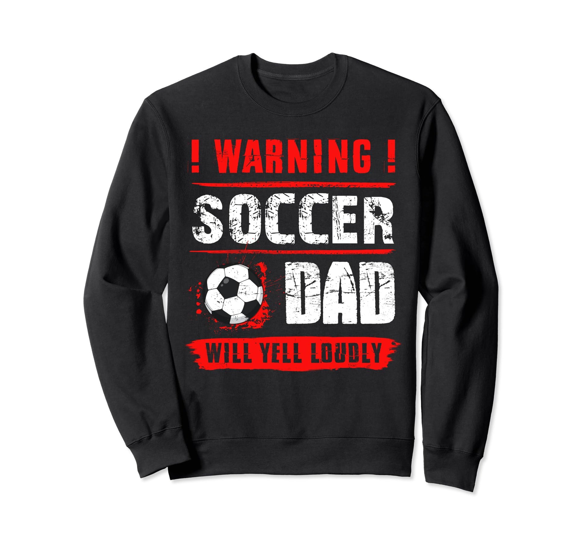 Warning Soccer Dad Will Yell Sweatshirt - Streetwear Style for Adults - T-Shirt, Sweatshirt, Hoodie