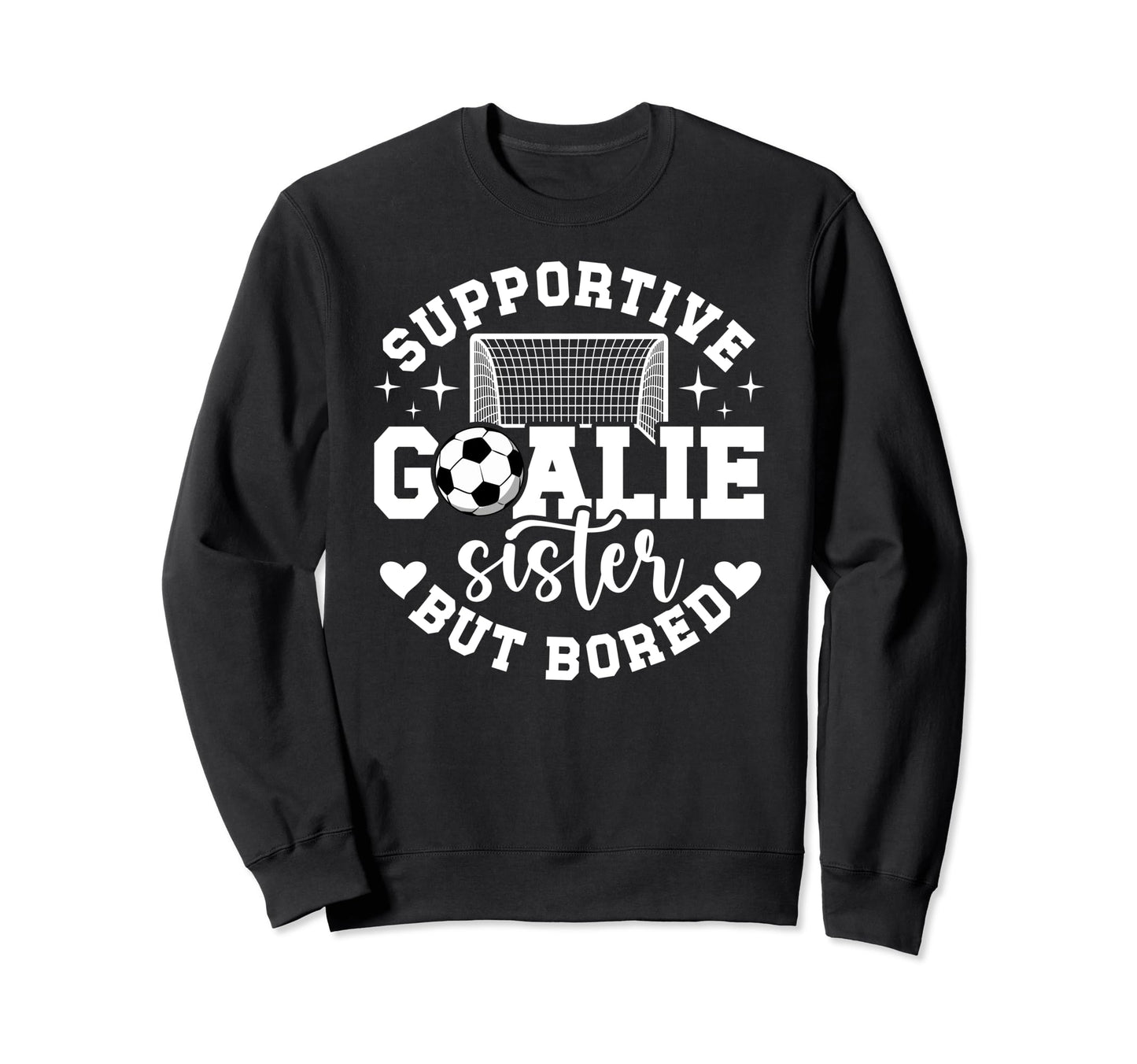 Soccer Goalie Sister Supportive Sweatshirt - Trendy Graphic Men Women - T-Shirt, Sweatshirt, Hoodie