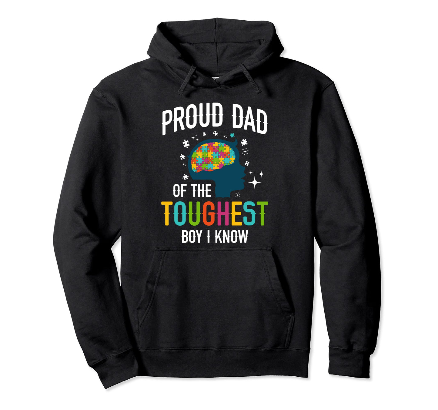 Proud Dad Toughest I Know Autism Dad Hoodie - Graphic Print Unisex - T-Shirt, Sweatshirt, Hoodie