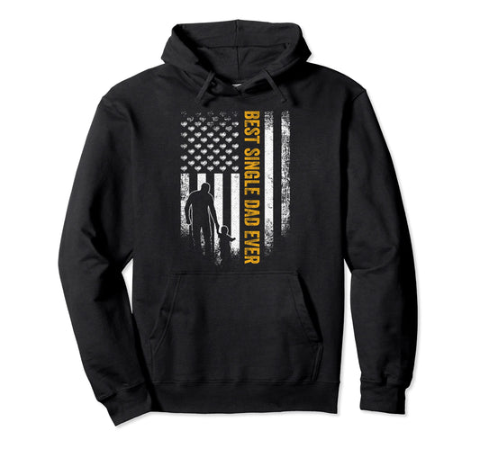 American Flag Best Single Dad Ever Hoodie - Trendy Graphic for Adults - T-Shirt, Sweatshirt, Hoodie