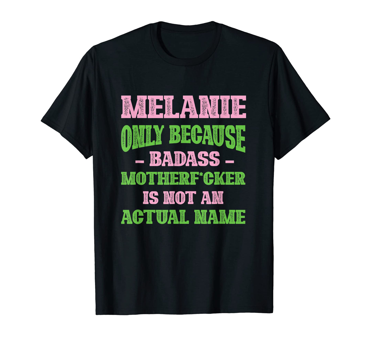 Badass Melanie Name Unique Nickname T-Shirt - Aesthetic Graphic Men Women - T-Shirt, Sweatshirt, Hoodie