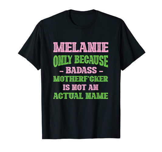 Badass Melanie Name Unique Nickname T-Shirt - Aesthetic Graphic Men Women - T-Shirt, Sweatshirt, Hoodie