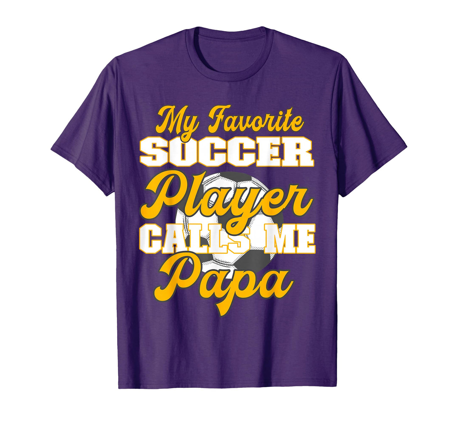 My Favorite Soccer Player Calls Me Papa T-Shirt - Trendy Graphic Men Women - T-Shirt, Sweatshirt, Hoodie