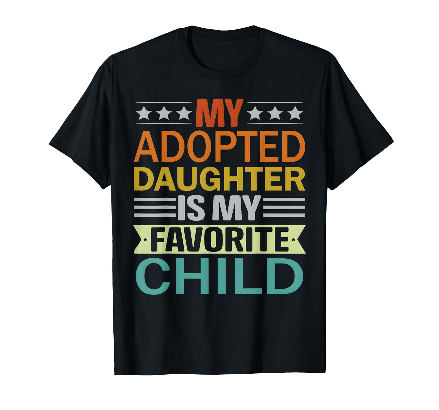 My Adopted Daughter Is My Favorite Child T-Shirt - Trendy Graphic Unisex - T-Shirt, Sweatshirt, Hoodie