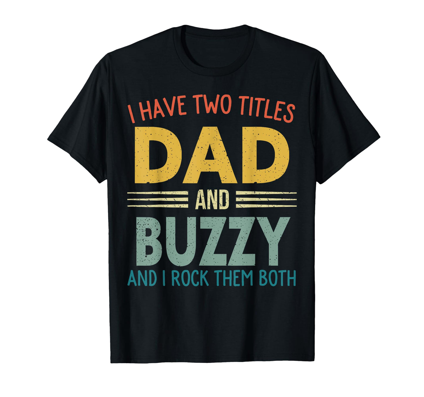 I Have Two Titles Dad And Buzzy T-Shirt - Minimalist Print for Adults - T-Shirt, Sweatshirt, Hoodie