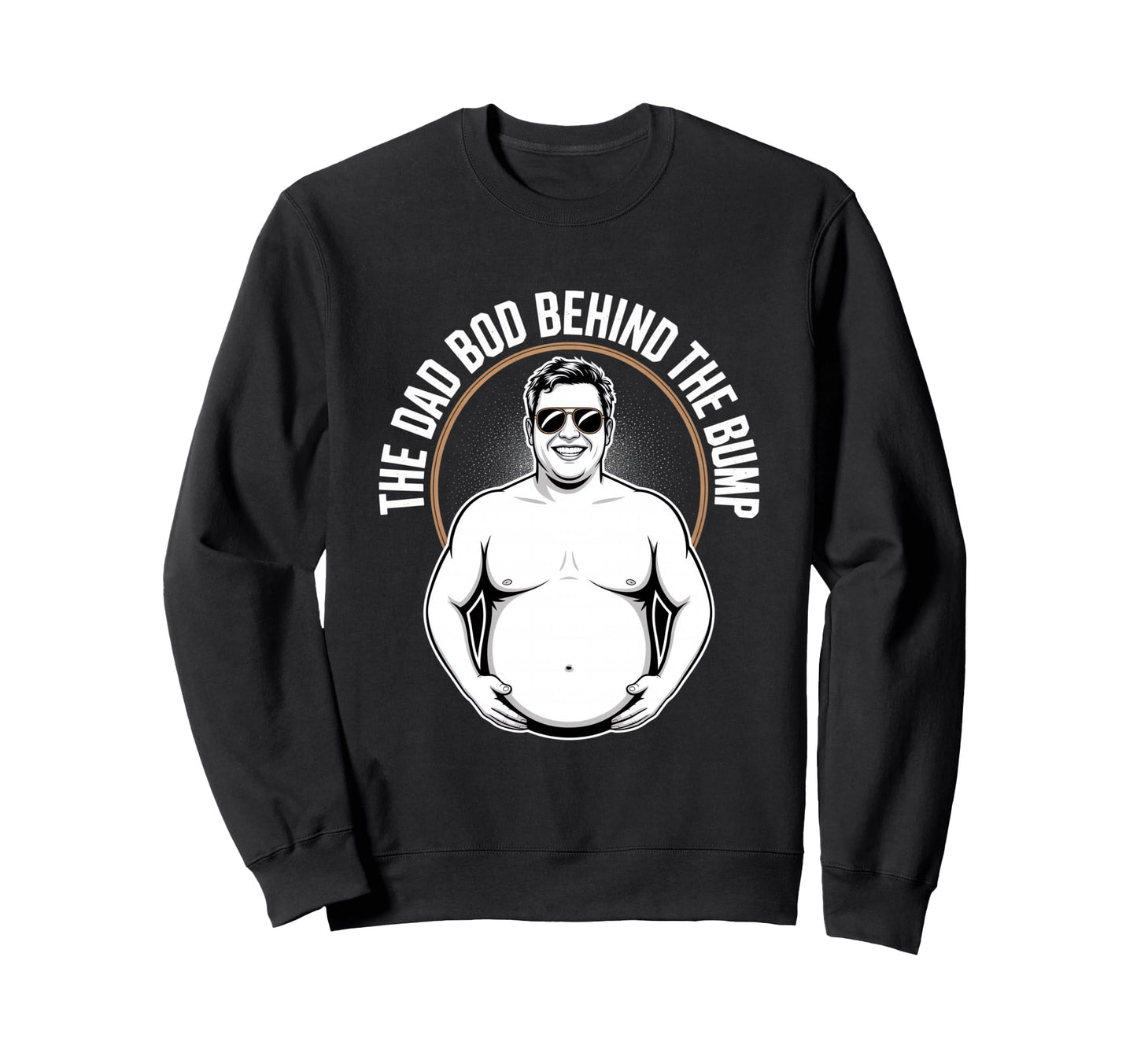 Dad Bod Behind Bump Funny Dad To Be Sweatshirt - Graphic Print Unisex - T-Shirt, Sweatshirt, Hoodie