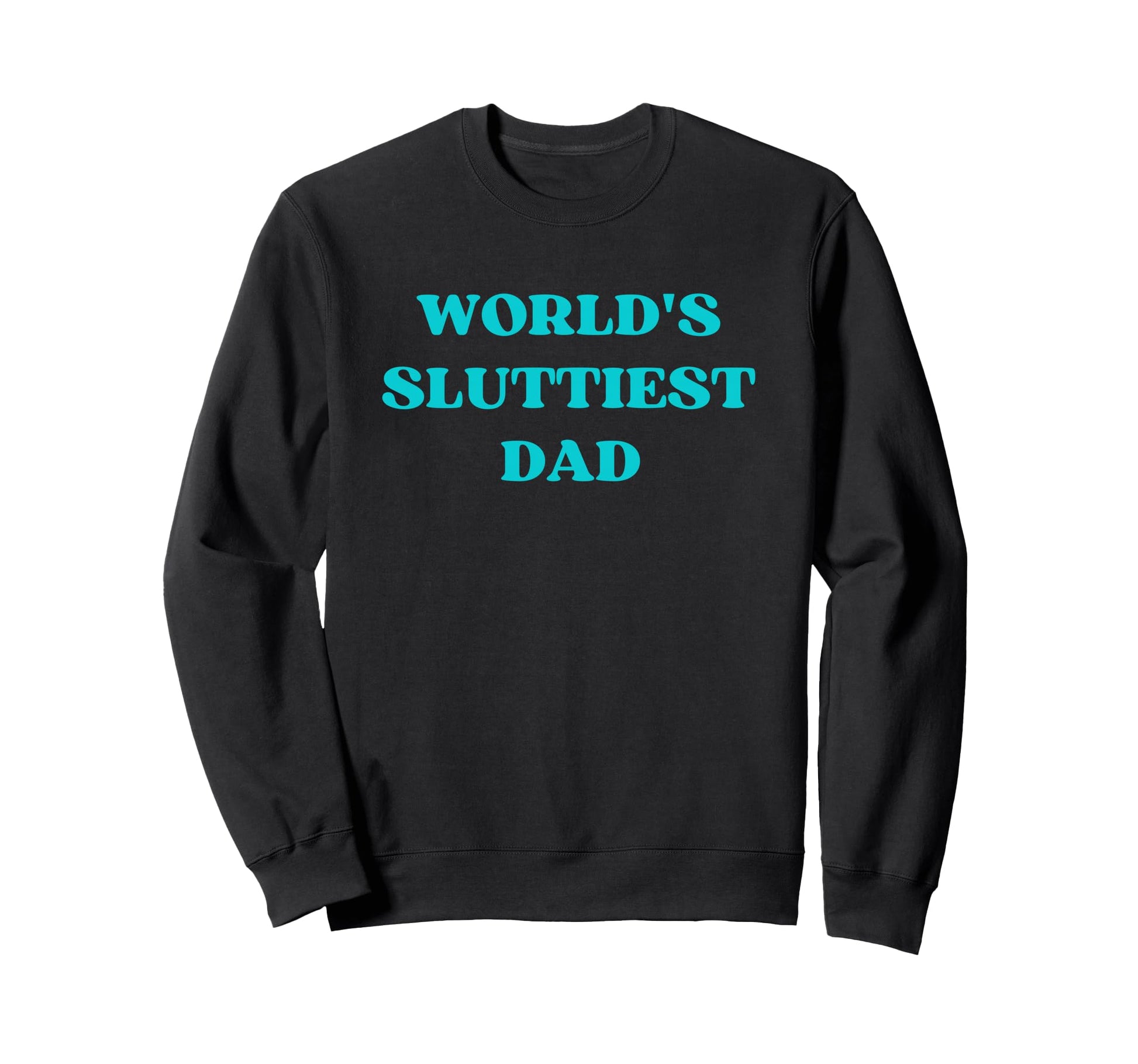 Worlds Sluttiest Dad Single Father Funny Hoodie - Graphic Print for Adults - T-Shirt, Sweatshirt, Hoodie