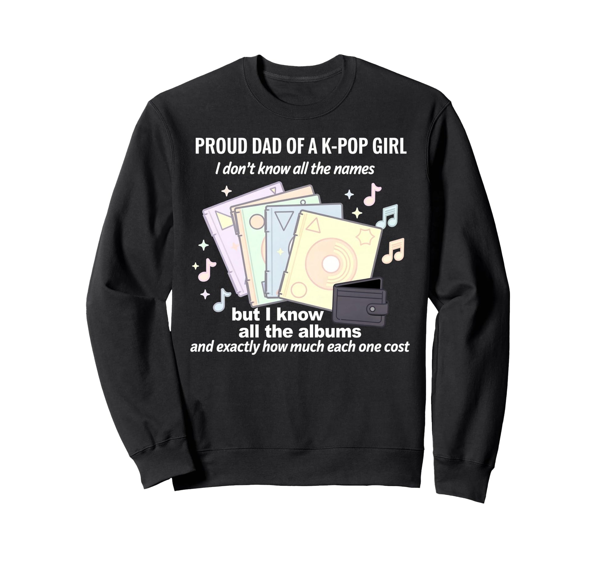 Proud Dad K Pop I Know All Albums Sweatshirt - Custom Art Print Unisex - T-Shirt, Sweatshirt, Hoodie