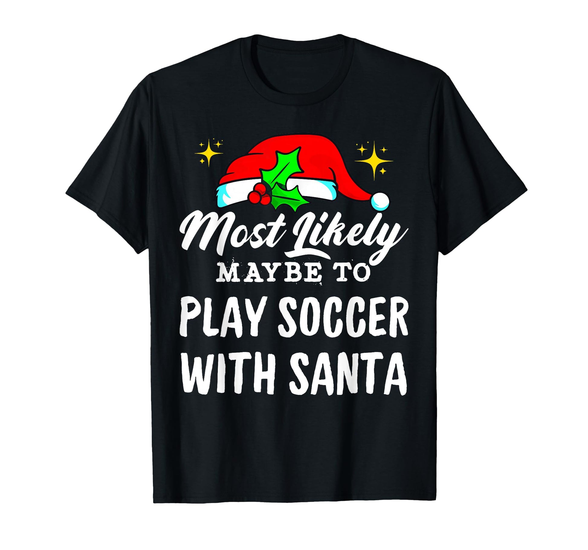Likely Maybe To Play Soccer Santa T-Shirt - Casual Everyday Wear Unisex - T-Shirt, Sweatshirt, Hoodie
