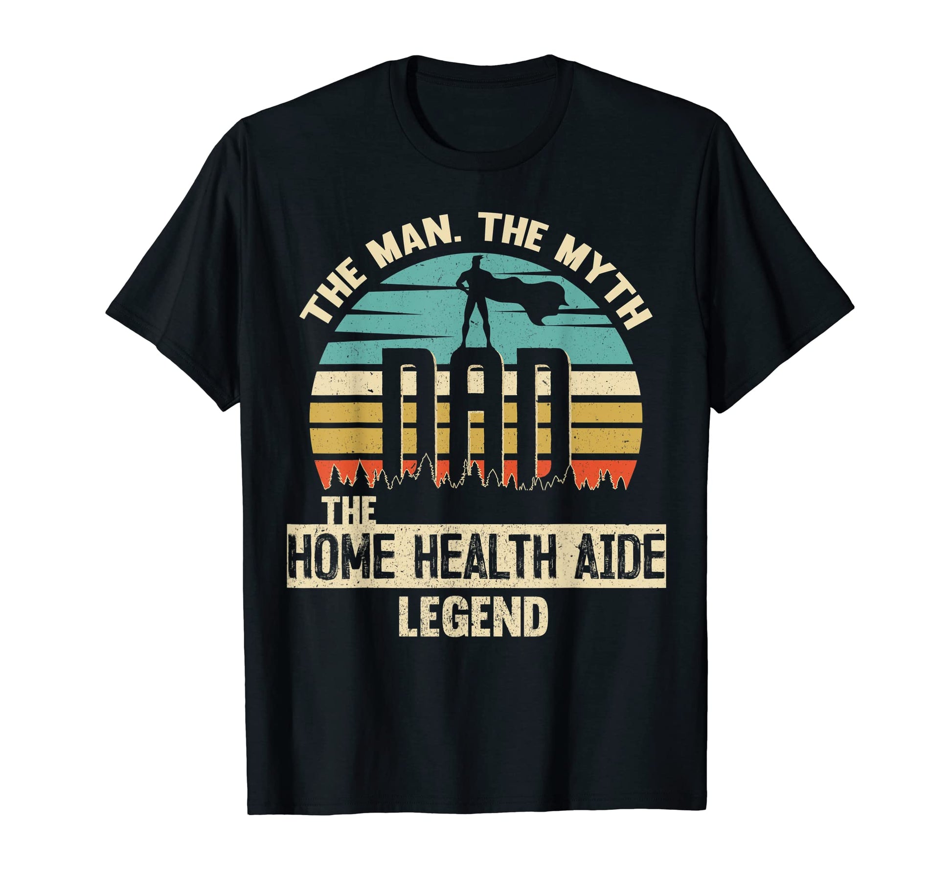 Mens Myth Legend Dad Home Health Aide T-Shirt - Trendy Graphic for Adults - T-Shirt, Sweatshirt, Hoodie
