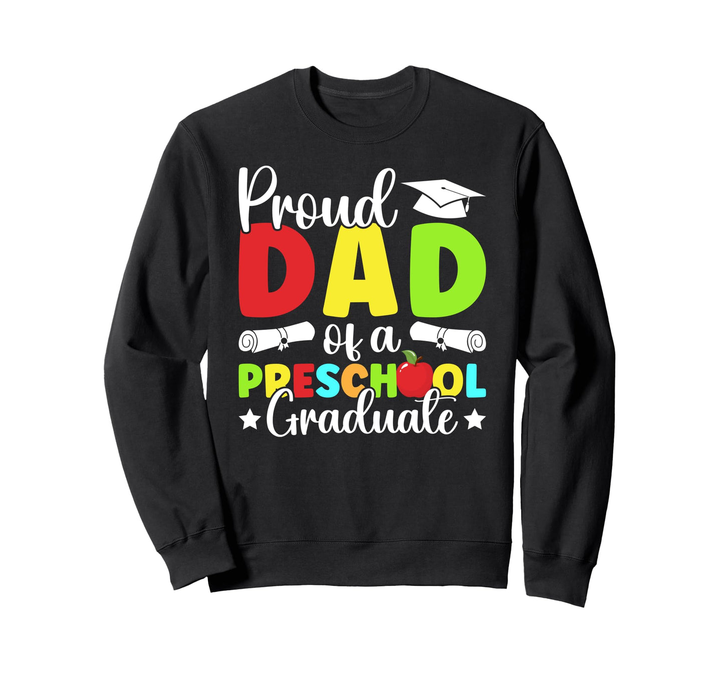 Dad Preschool Graduate Dad Sweatshirt - Casual Everyday Wear Unisex - T-Shirt, Sweatshirt, Hoodie