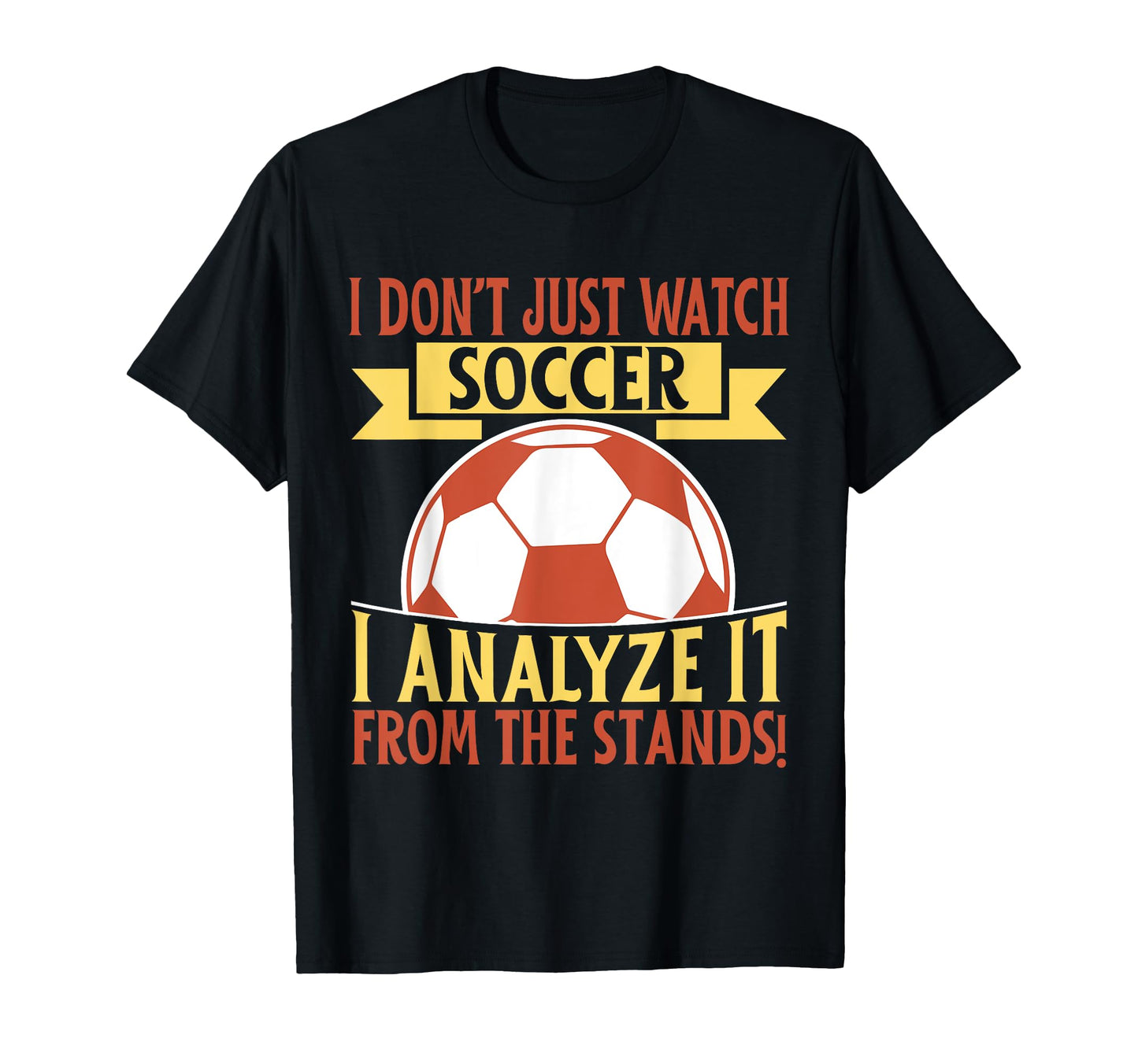 I Analyze It From Stands Soccer Dad T-Shirt - Aesthetic Graphic for Adults - T-Shirt, Sweatshirt, Hoodie