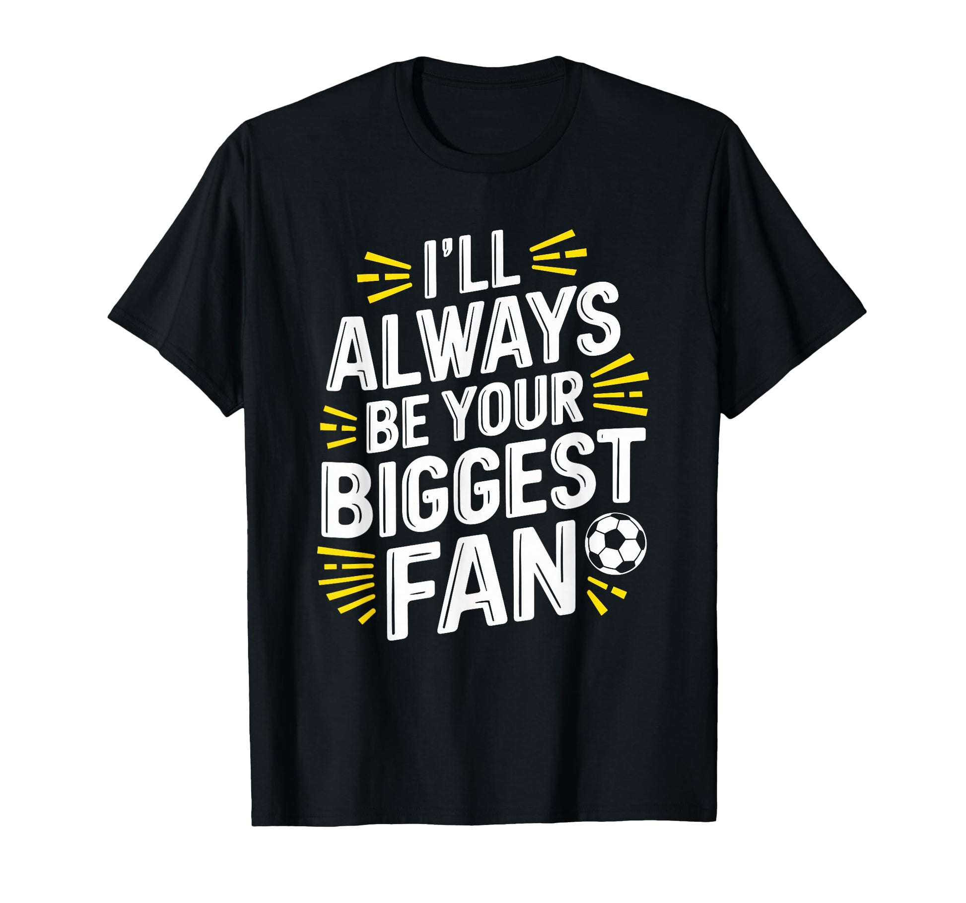 Always Be Your Biggest Fan Soccer T-Shirt - Aesthetic Graphic for Adults - T-Shirt, Sweatshirt, Hoodie