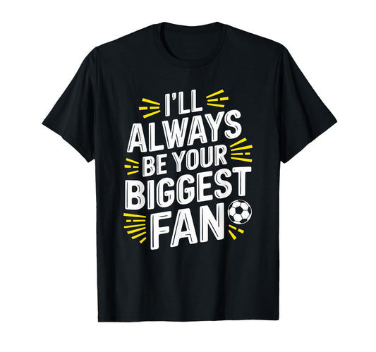 Always Be Your Biggest Fan Soccer T-Shirt - Aesthetic Graphic for Adults - T-Shirt, Sweatshirt, Hoodie