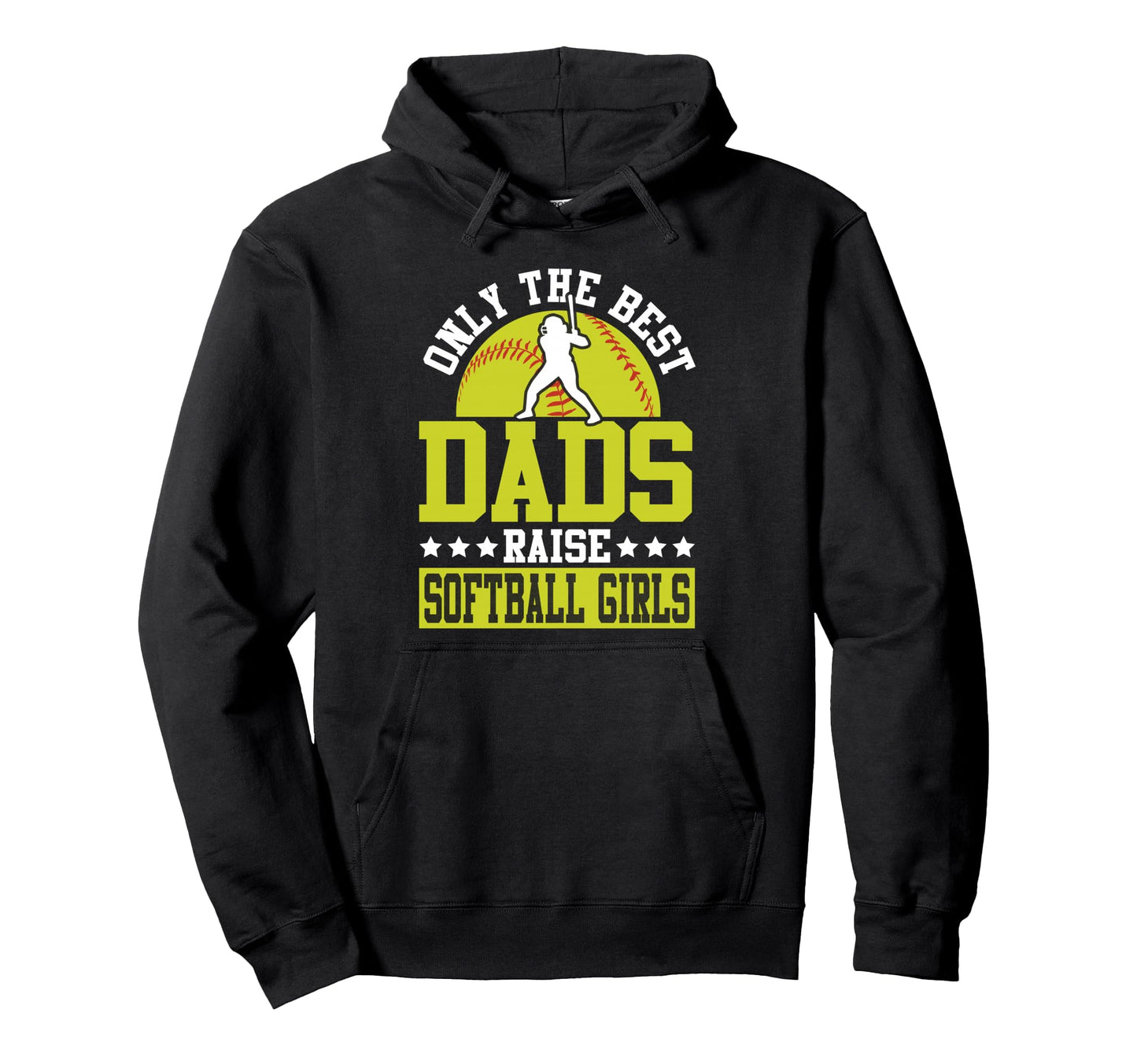 Softball Dad Only Best Dads Raise Softball Hoodie - Graphic Print Men Women - T-Shirt, Sweatshirt, Hoodie