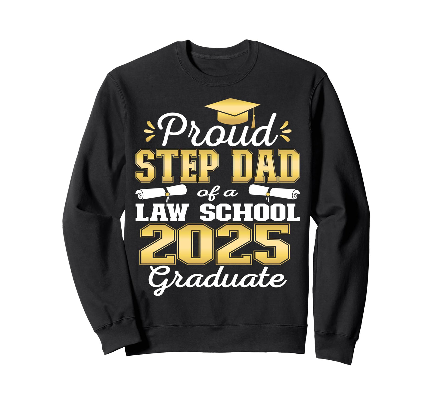 Proud Step Dad 2025 Class Law Sweatshirt - Custom Art Print for Adults - T-Shirt, Sweatshirt, Hoodie