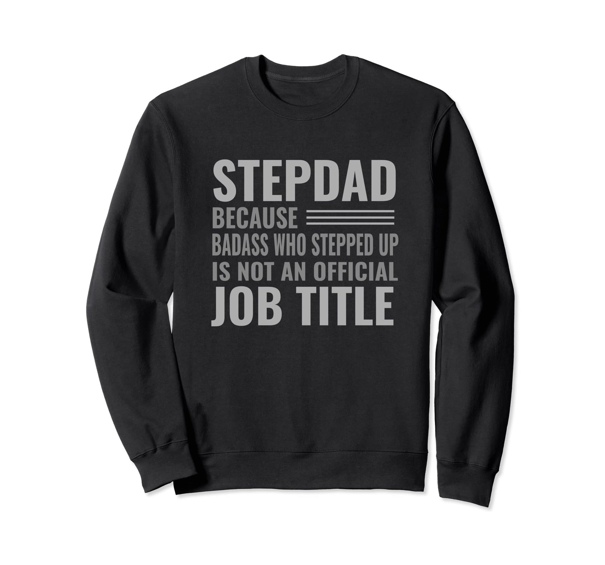 Funny Step Dad Joke Badass Who Sweatshirt - Fun Novelty Design for Adults - T-Shirt, Sweatshirt, Hoodie