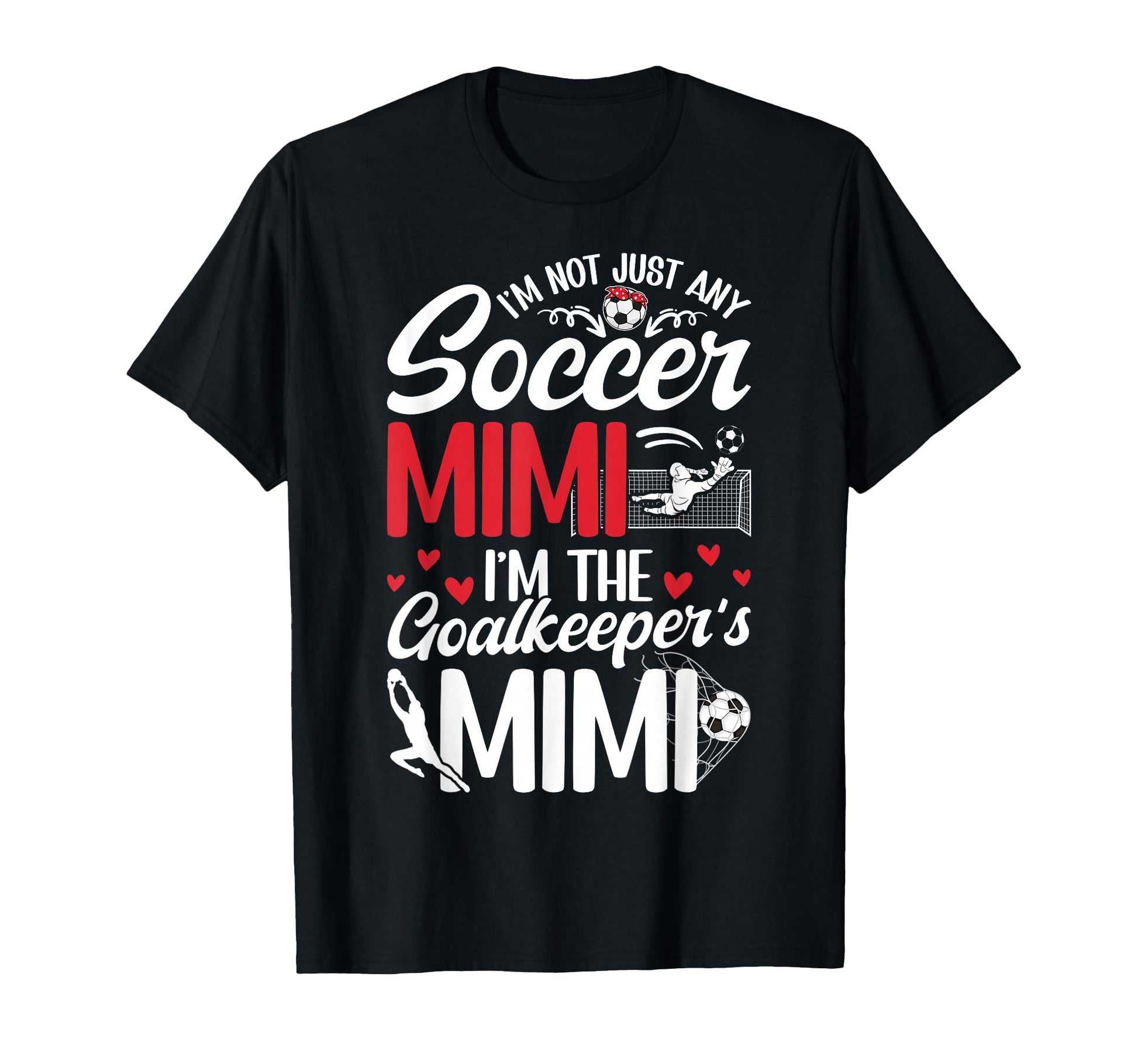 Im Soccer Goalkeeper Mimi Soccer Goalie T-Shirt - Graphic Print Men Women - T-Shirt, Sweatshirt, Hoodie