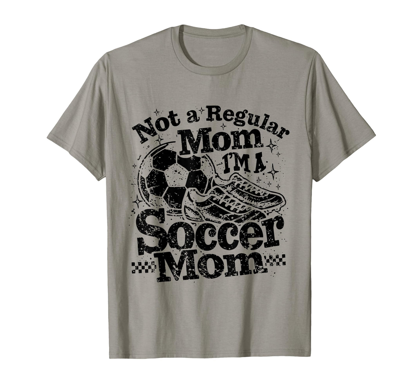 Not Regular Mom I Am Soccer Mom T-Shirt - Casual Everyday Wear Men Women - T-Shirt, Sweatshirt, Hoodie