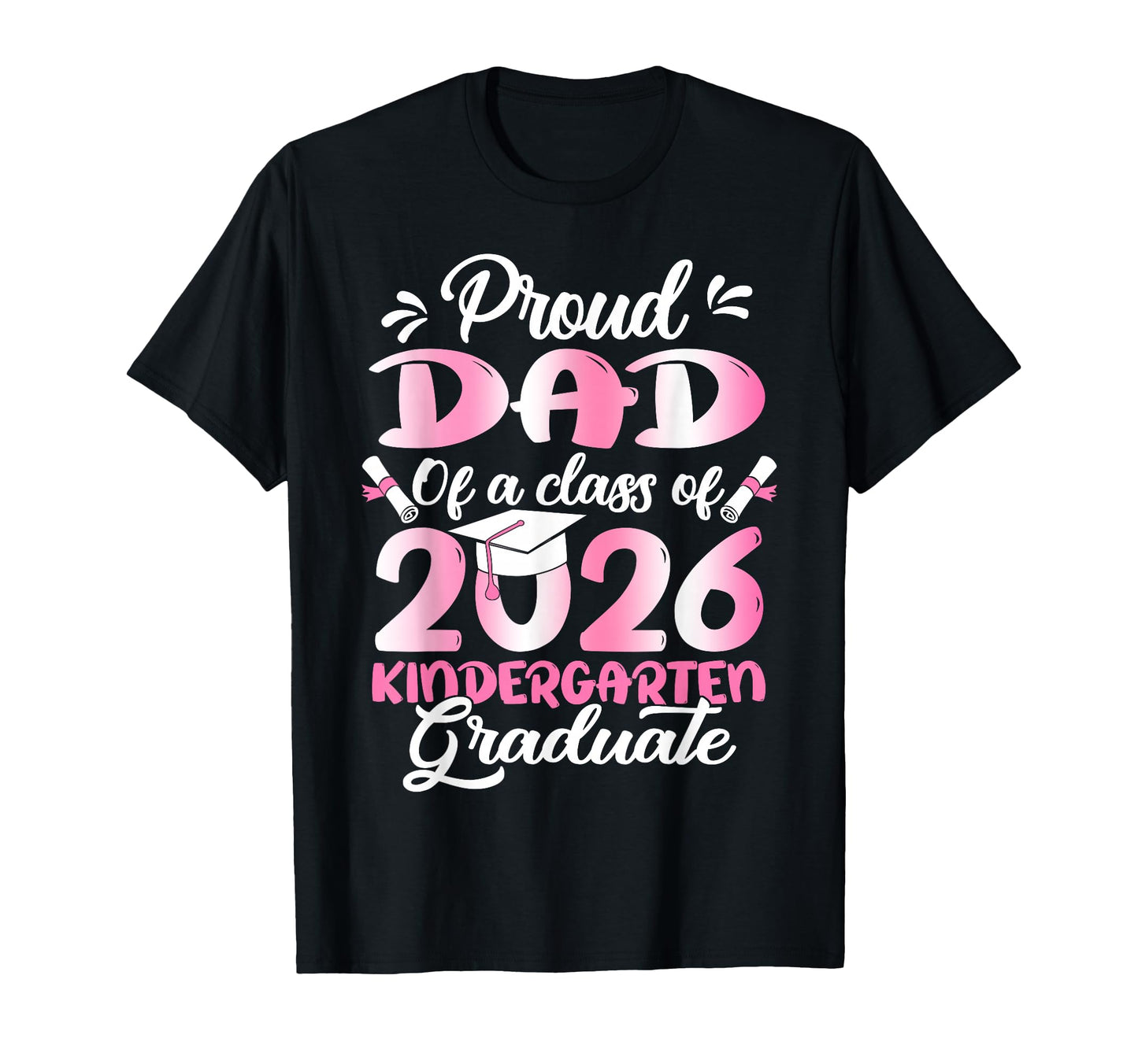 Proud Dad 2026 Kindergarten Graduate T-Shirt - Minimalist Print Men Women - T-Shirt, Sweatshirt, Hoodie