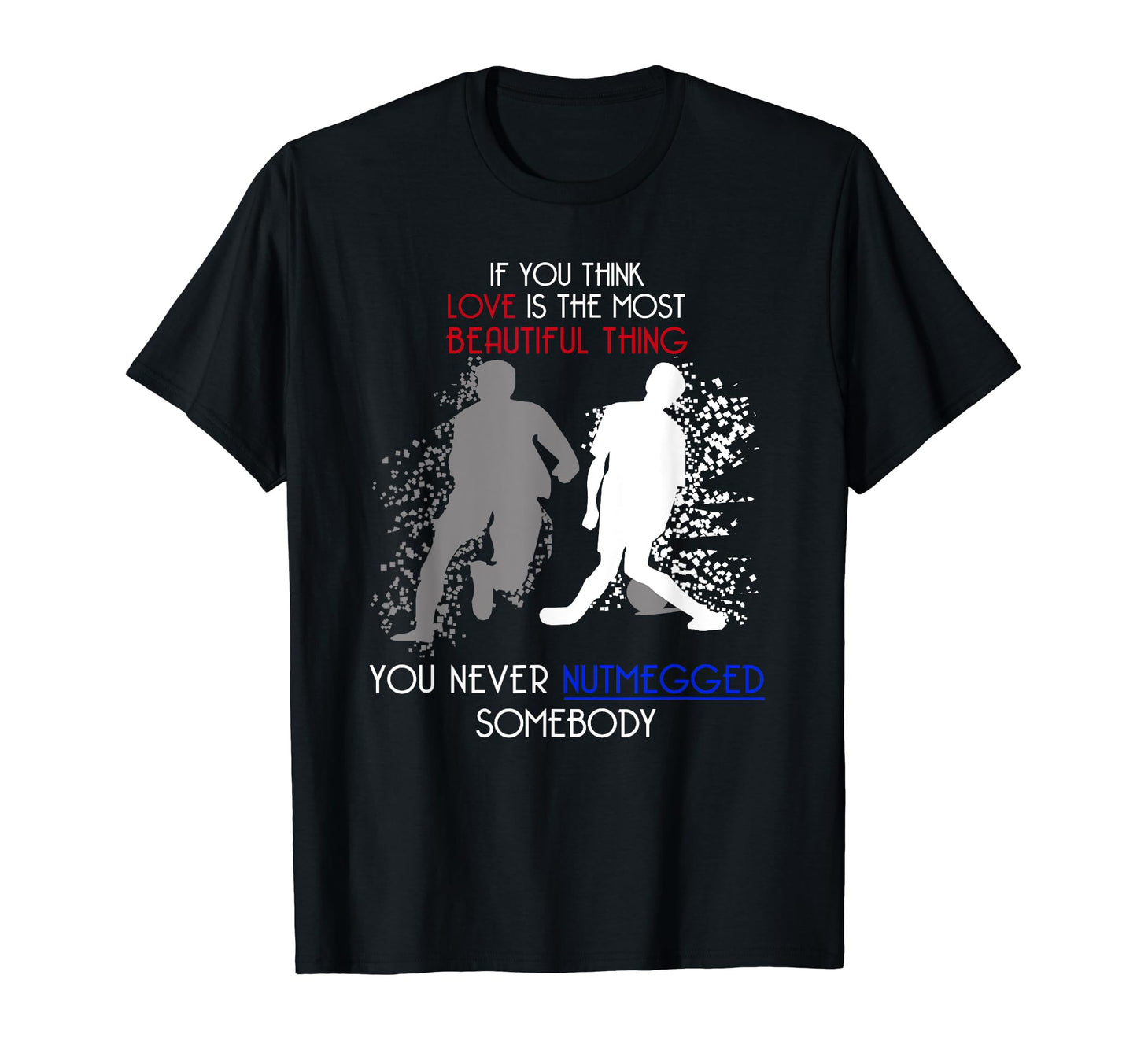 Funny Football Nutmeg Soccer Fans T-Shirt - Custom Art Print Men Women - T-Shirt, Sweatshirt, Hoodie